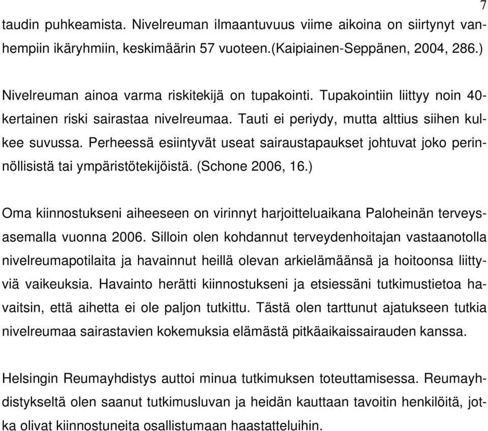 Perheessä esiintyvät useat sairaustapaukset johtuvat joko perinnöllisistä tai ympäristötekijöistä. (Schone 2006, 16.