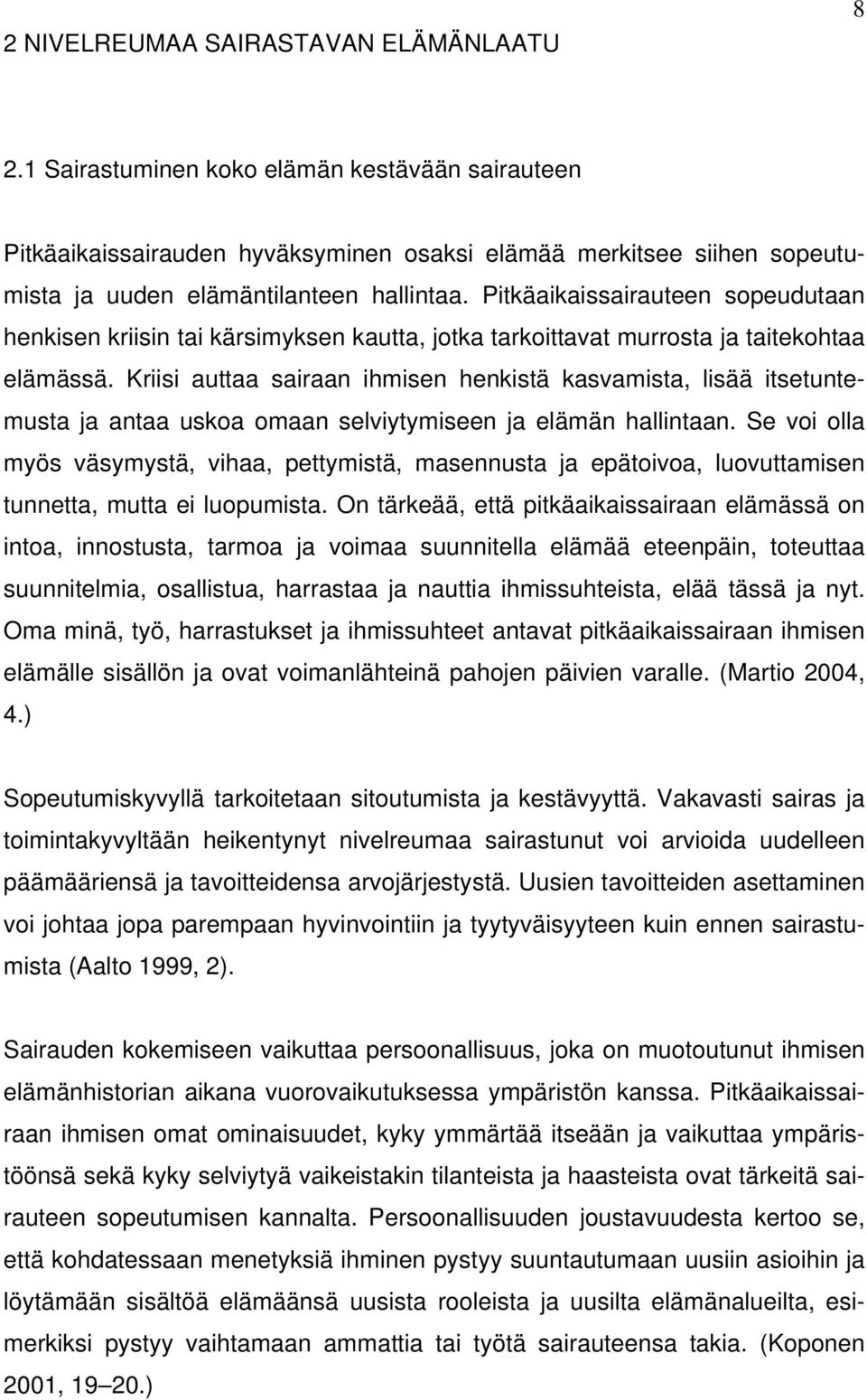 Pitkäaikaissairauteen sopeudutaan henkisen kriisin tai kärsimyksen kautta, jotka tarkoittavat murrosta ja taitekohtaa elämässä.