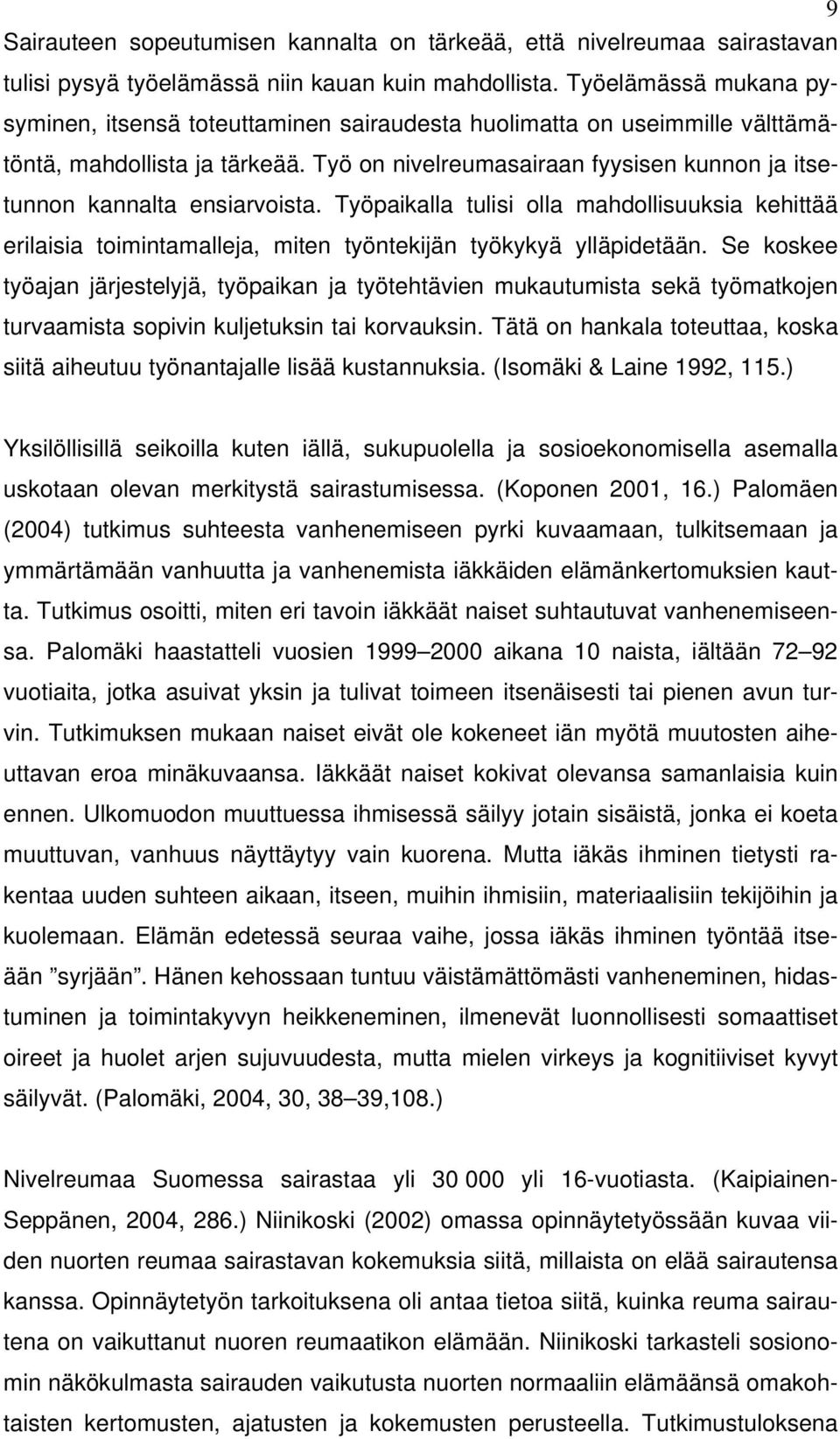 Työ on nivelreumasairaan fyysisen kunnon ja itsetunnon kannalta ensiarvoista. Työpaikalla tulisi olla mahdollisuuksia kehittää erilaisia toimintamalleja, miten työntekijän työkykyä ylläpidetään.