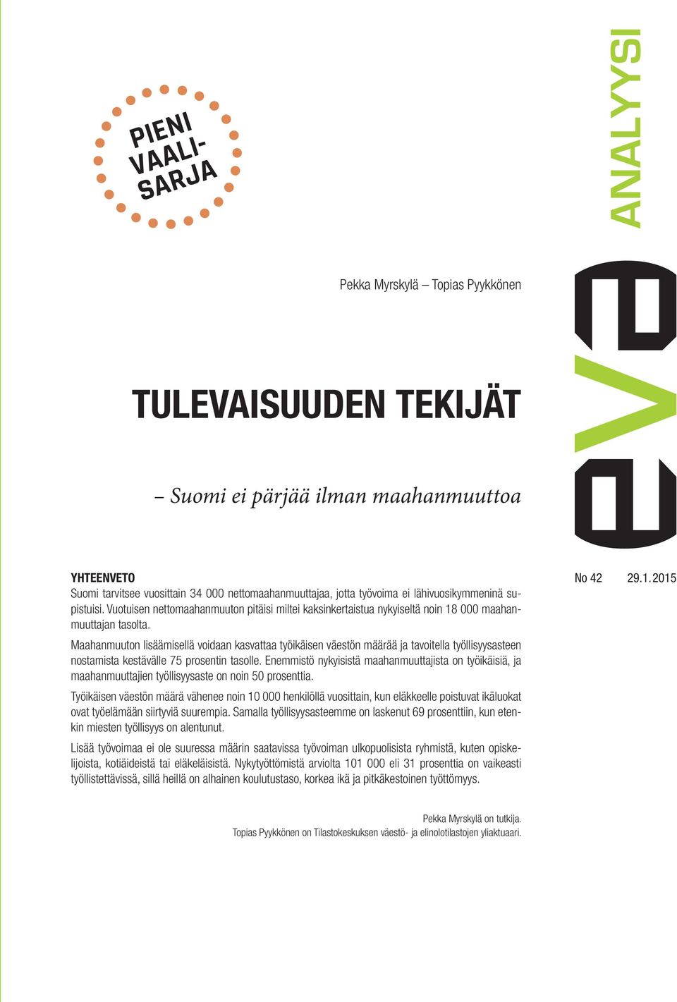 Maahanmuuton lisäämisellä voidaan kasvattaa työikäisen väestön määrää ja tavoitella työllisyysasteen nostamista kestävälle 75 prosentin tasolle.