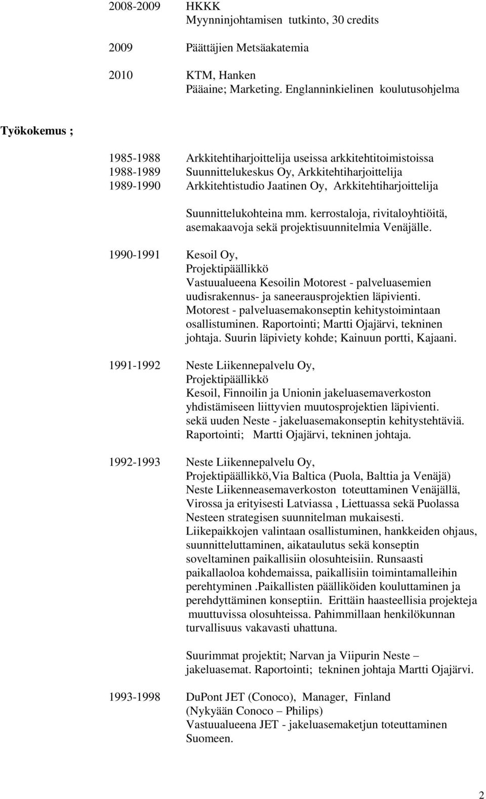 Jaatinen Oy, Arkkitehtiharjoittelija Suunnittelukohteina mm. kerrostaloja, rivitaloyhtiöitä, asemakaavoja sekä projektisuunnitelmia Venäjälle.