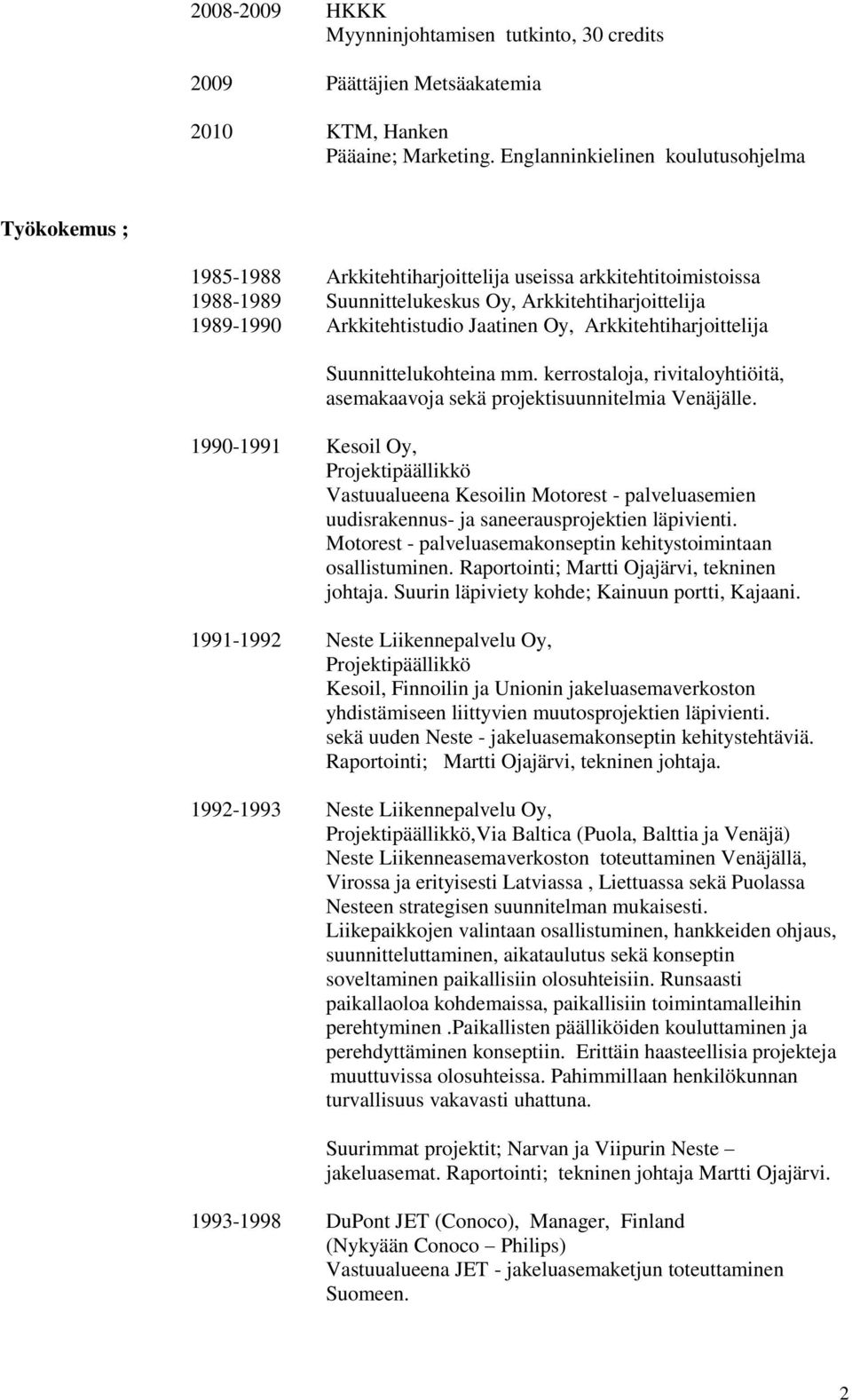 Jaatinen Oy, Arkkitehtiharjoittelija Suunnittelukohteina mm. kerrostaloja, rivitaloyhtiöitä, asemakaavoja sekä projektisuunnitelmia Venäjälle.