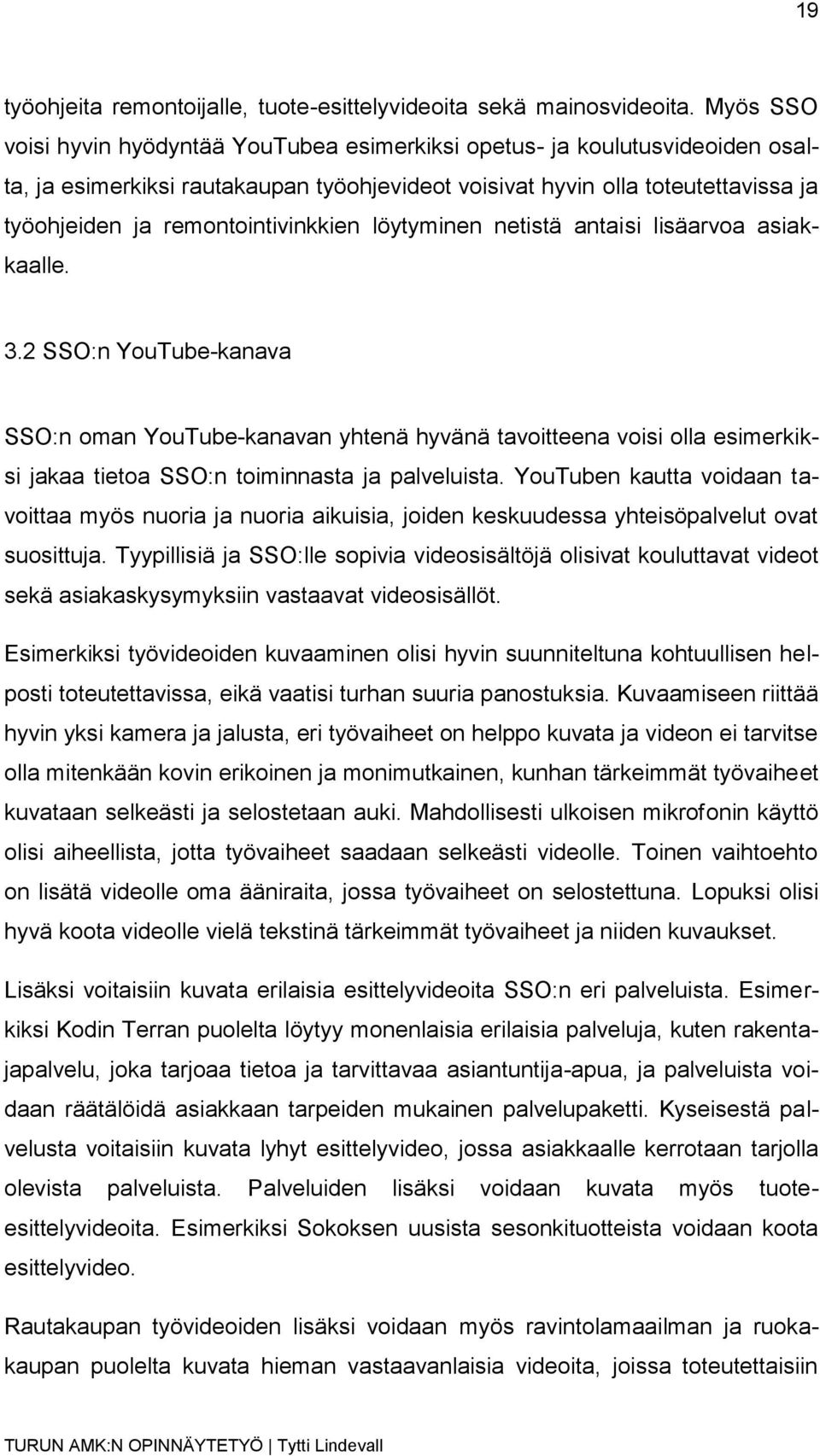 remontointivinkkien löytyminen netistä antaisi lisäarvoa asiakkaalle. 3.