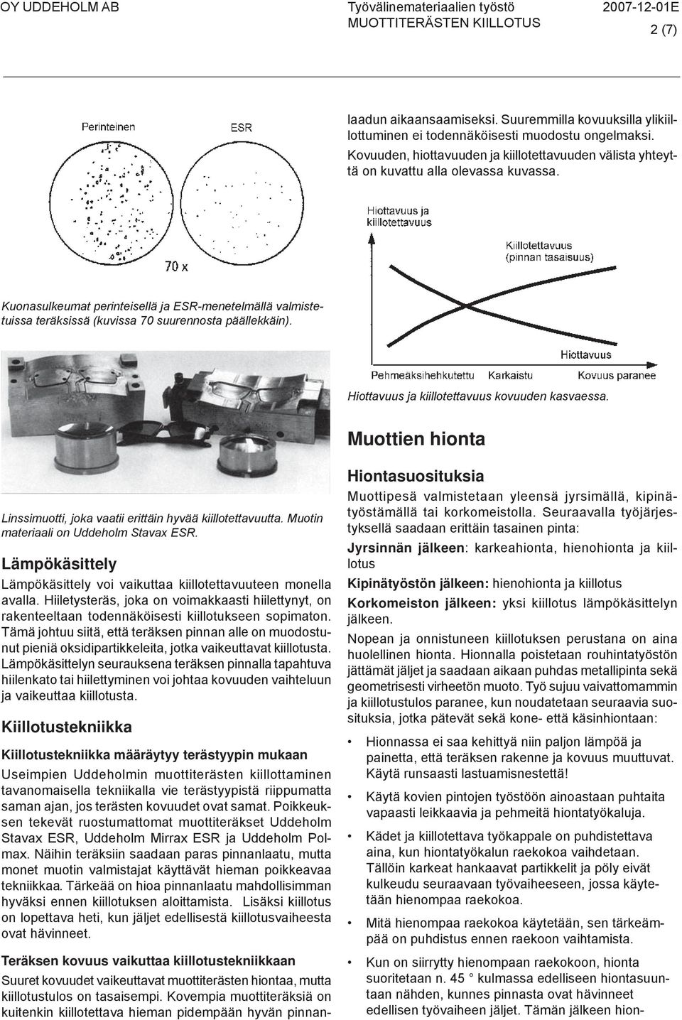 Kovuuden, hiottavuuden ja kiillotettavuuden välista yhteyttä on kuvattu alla olevassa kuvassa.