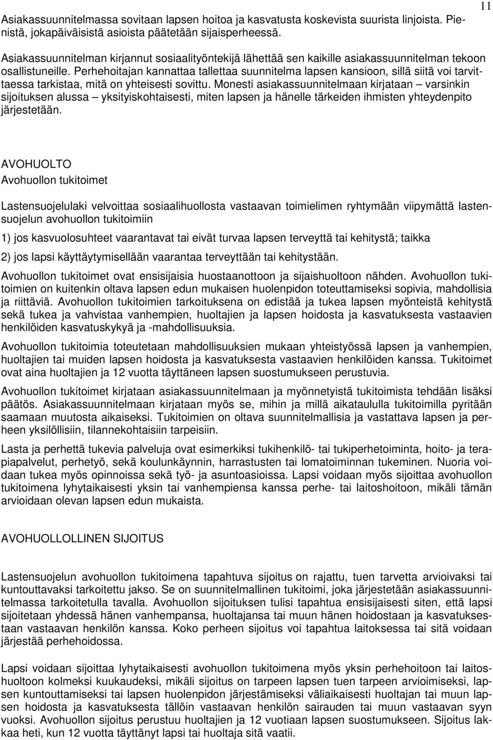Perhehoitajan kannattaa tallettaa suunnitelma lapsen kansioon, sillä siitä voi tarvittaessa tarkistaa, mitä on yhteisesti sovittu.
