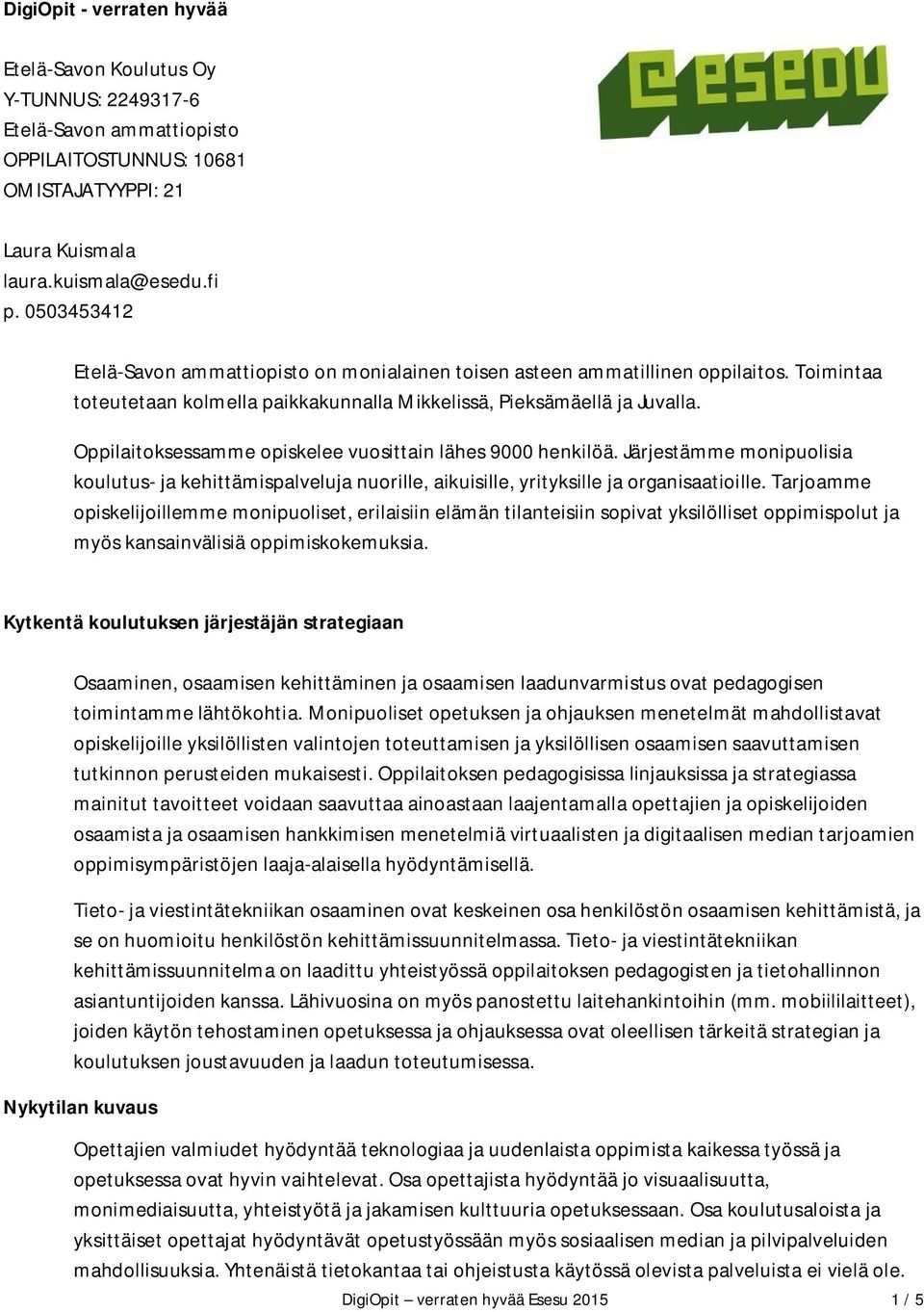 Oppilaitoksessamme opiskelee vuosittain lähes 9000 henkilöä. Järjestämme monipuolisia koulutus- ja kehittämispalveluja nuorille, aikuisille, yrityksille ja organisaatioille.