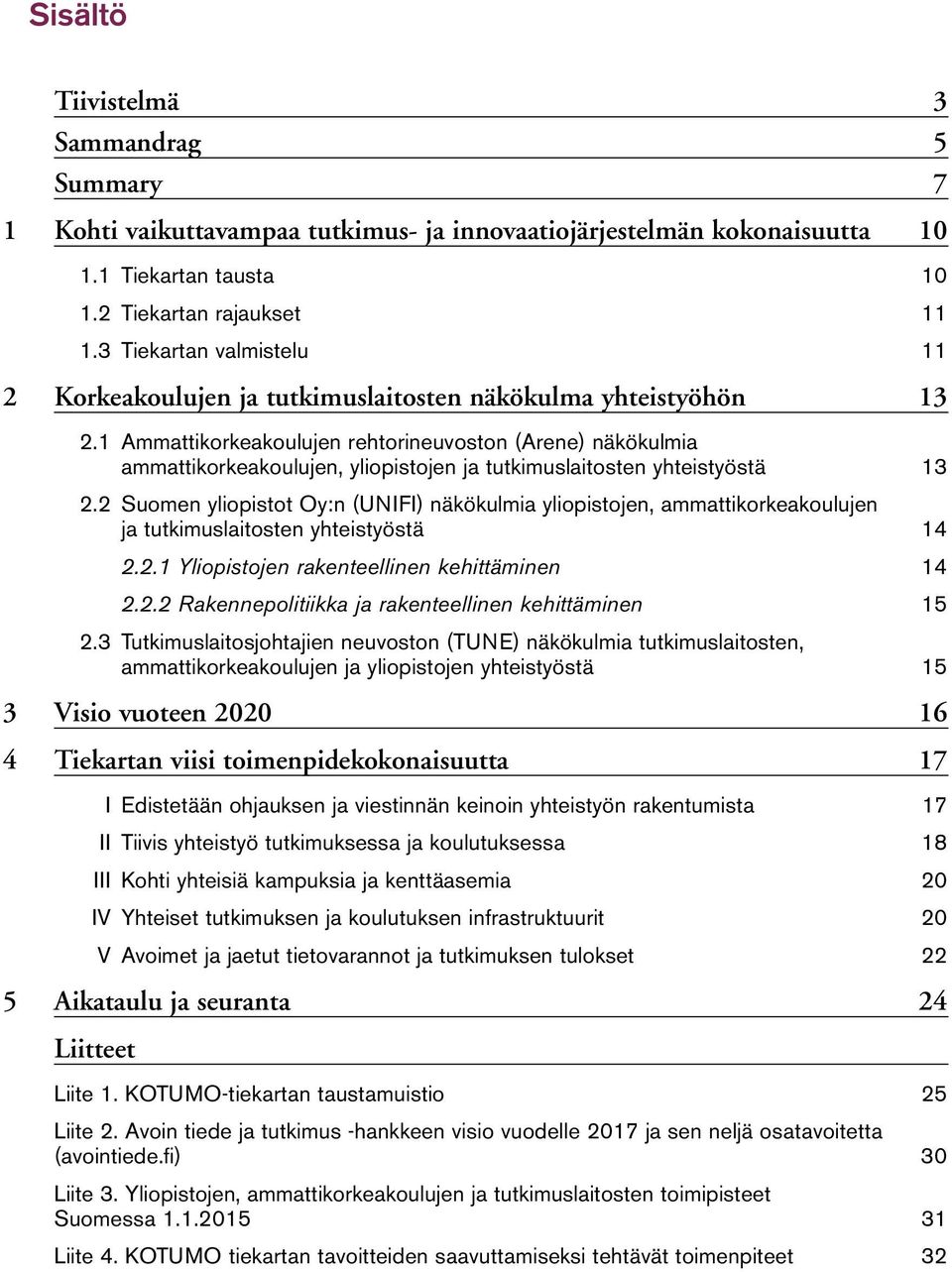 1 Ammattikorkeakoulujen rehtorineuvoston (Arene) näkökulmia ammattikorkeakoulujen, yliopistojen ja tutkimuslaitosten yhteistyöstä 13 2.