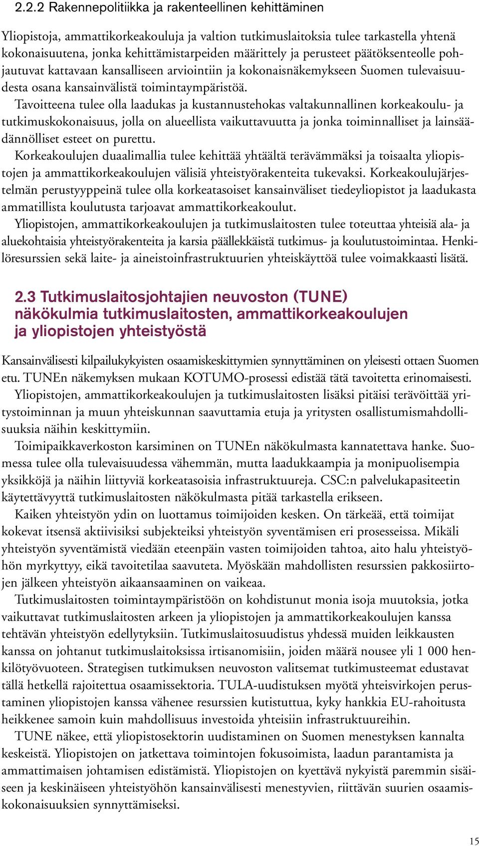 Tavoitteena tulee olla laadukas ja kustannustehokas valtakunnallinen korkeakoulu- ja tutkimuskokonaisuus, jolla on alueellista vaikuttavuutta ja jonka toiminnalliset ja lainsäädännölliset esteet on