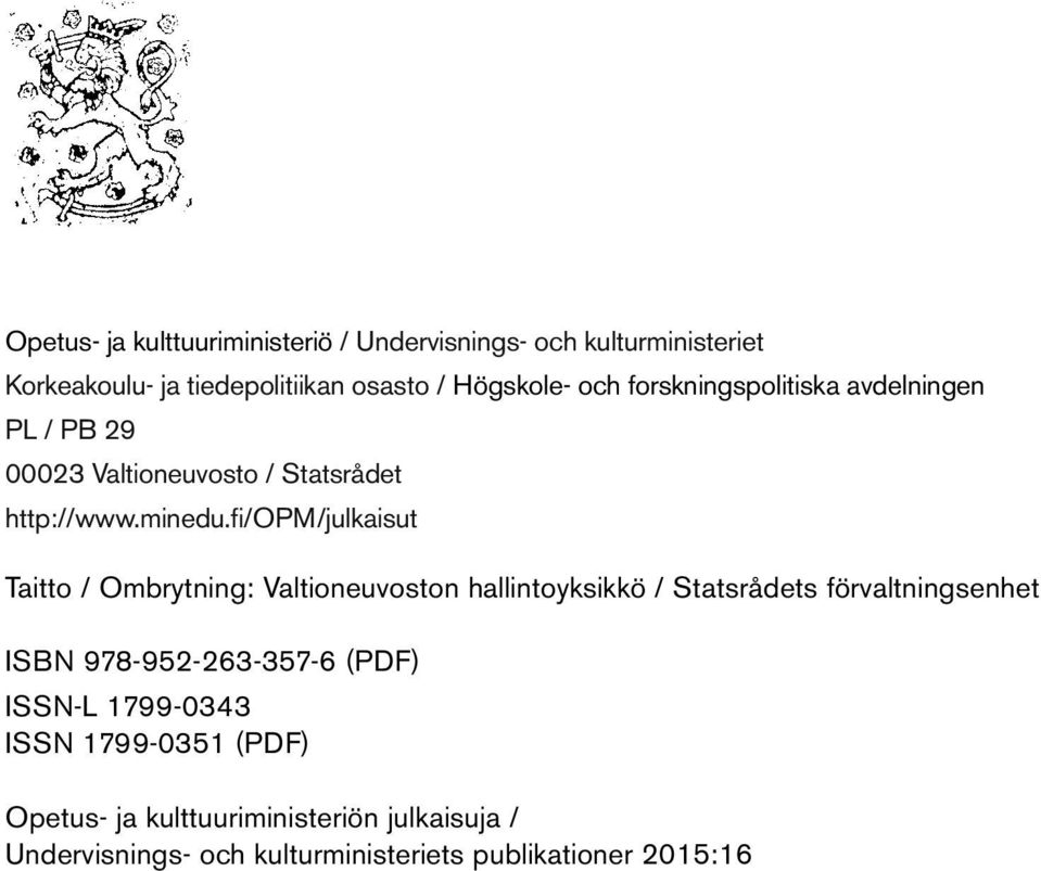 fi/opm/julkaisut Taitto / Ombrytning: Valtioneuvoston hallintoyksikkö / Statsrådets förvaltningsenhet ISBN