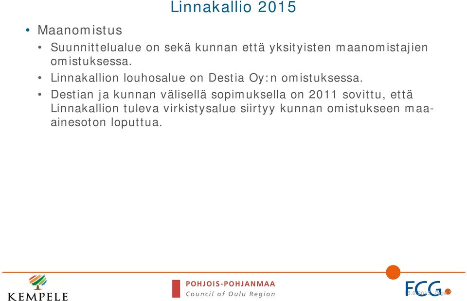 Destian ja kunnan välisellä sopimuksella on 2011 sovittu, että Linnakallion
