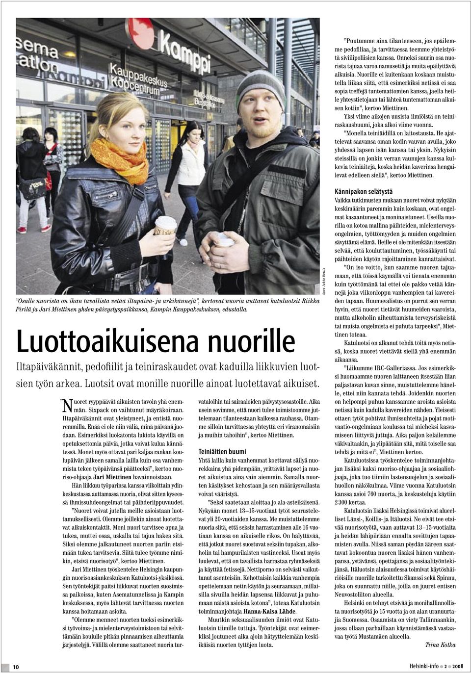 kertoo Miettinen. Yksi viime aikojen uusista ilmiöistä on teiniraskausbuumi, joka alkoi viime vuonna. Monella teiniäidillä on laitostausta.