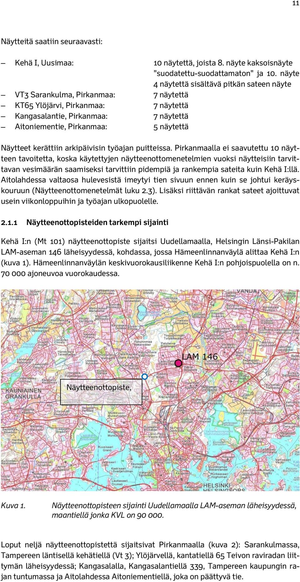 Näytteet kerättiin arkipäivisin työajan puitteissa.