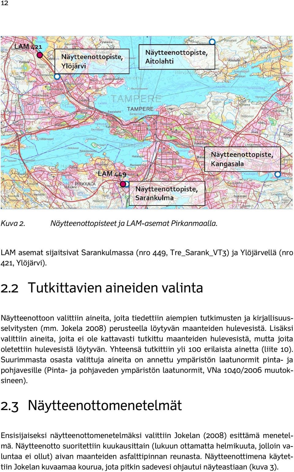 Yhteensä tutkittiin yli 100 erilaista ainetta (liite 10).