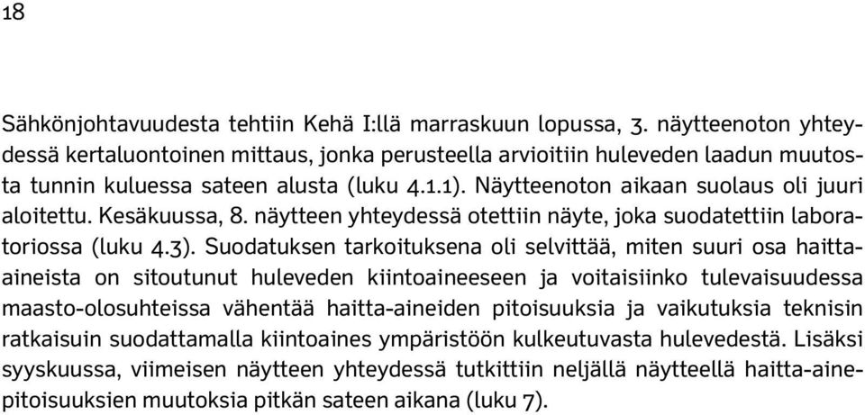 Kesäkuussa, 8. näytteen yhteydessä otettiin näyte, joka suodatettiin laboratoriossa (luku 4.3).