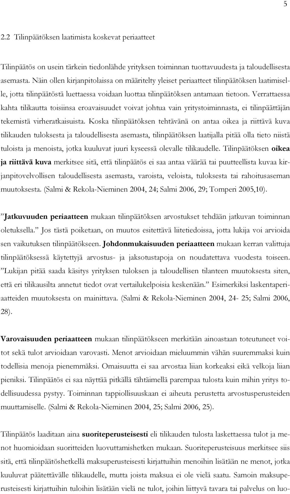 Verrattaessa kahta tilikautta toisiinsa eroavaisuudet voivat johtua vain yritystoiminnasta, ei tilinpäättäjän tekemistä virheratkaisuista.