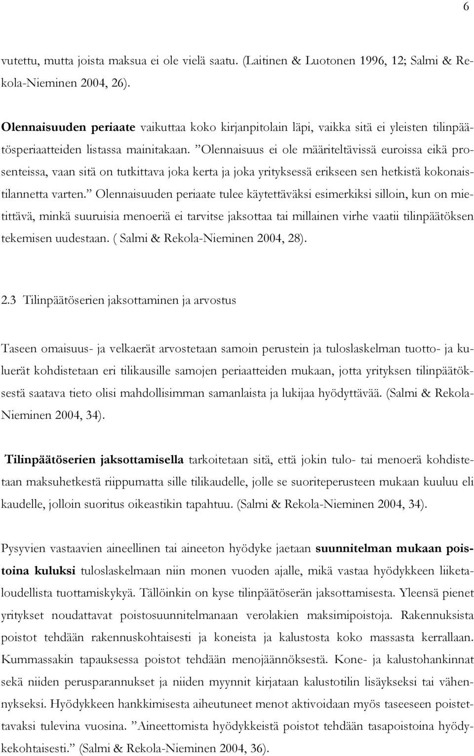 Olennaisuus ei ole määriteltävissä euroissa eikä prosenteissa, vaan sitä on tutkittava joka kerta ja joka yrityksessä erikseen sen hetkistä kokonaistilannetta varten.