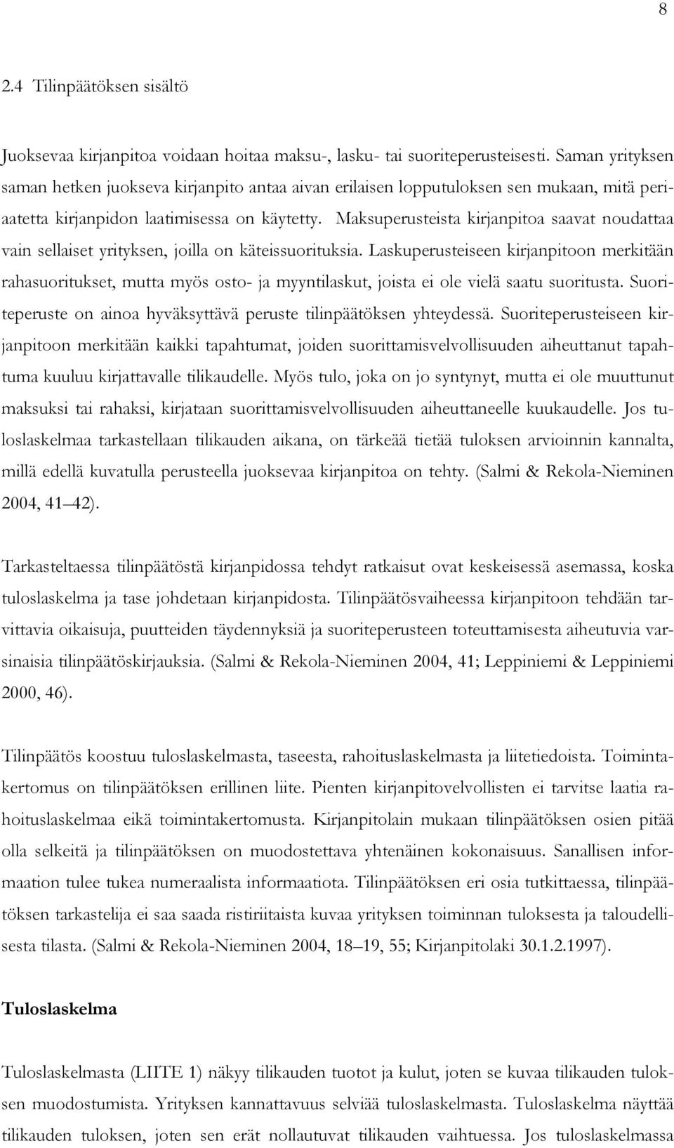 Maksuperusteista kirjanpitoa saavat noudattaa vain sellaiset yrityksen, joilla on käteissuorituksia.