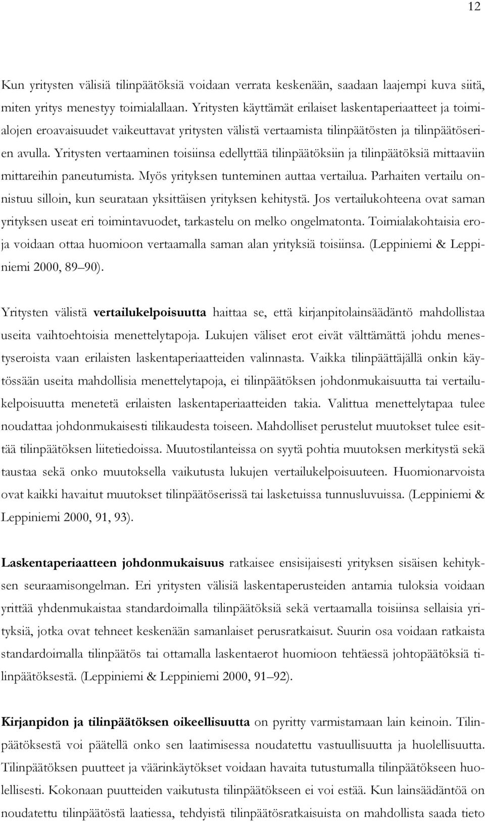 Yritysten vertaaminen toisiinsa edellyttää tilinpäätöksiin ja tilinpäätöksiä mittaaviin mittareihin paneutumista. Myös yrityksen tunteminen auttaa vertailua.