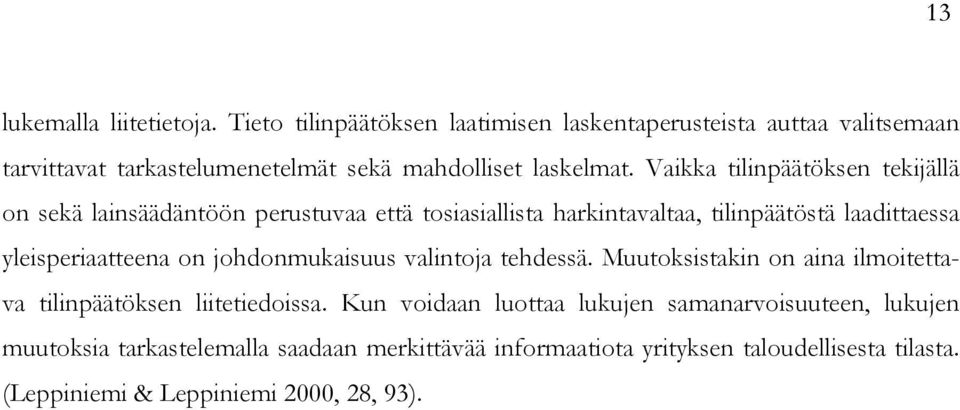 Vaikka tilinpäätöksen tekijällä on sekä lainsäädäntöön perustuvaa että tosiasiallista harkintavaltaa, tilinpäätöstä laadittaessa yleisperiaatteena on