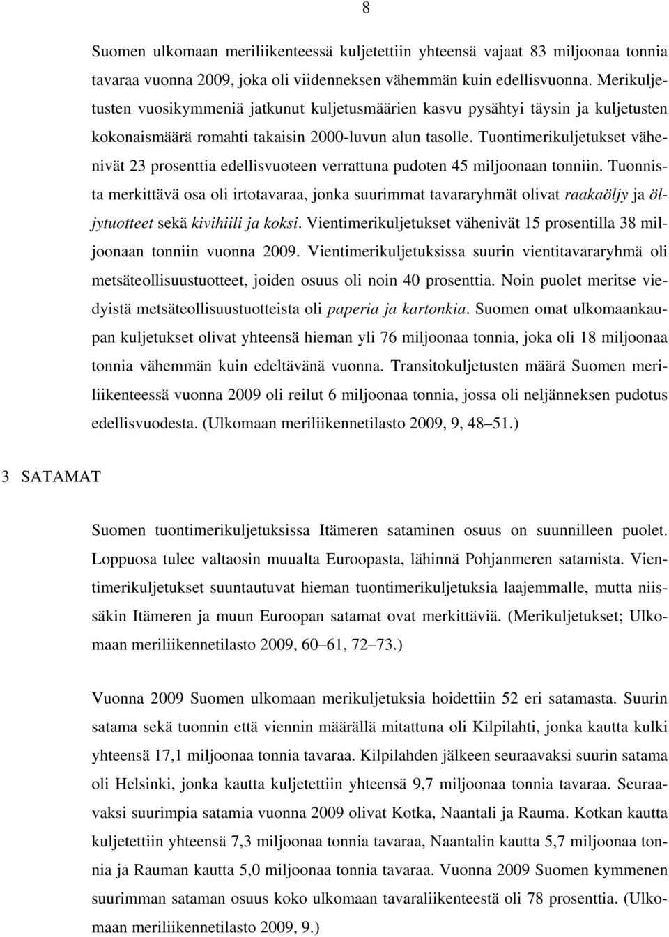 Tuontimerikuljetukset vähenivät 23 prosenttia edellisvuoteen verrattuna pudoten 45 miljoonaan tonniin.