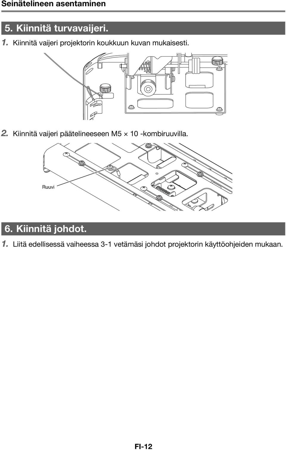 Kiinnitä vaijeri päätelineeseen M5 10 -kombiruuvilla. Ruuvi 6.