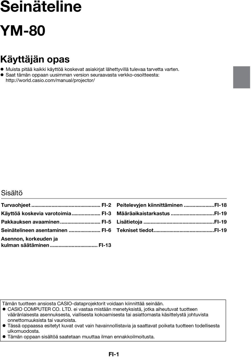 .. FI-13 Peitelevyjen kiinnittäminen...fi-18 Määräaikaistarkastus...FI-19 Lisätietoja...FI-19 Tekniset tiedot...fi-19 Tämän tuotteen ansiosta CASIO-dataprojektorit voidaan kiinnittää seinään.