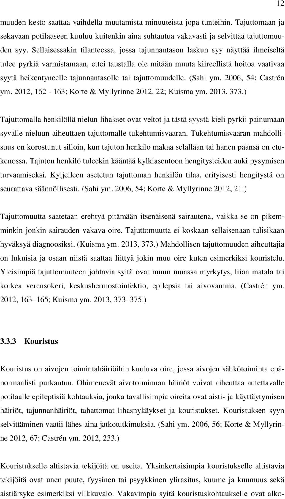 tajunnantasolle tai tajuttomuudelle. (Sahi ym. 2006, 54; Castrén ym. 2012, 162-163; Korte & Myllyrinne 2012, 22; Kuisma ym. 2013, 373.