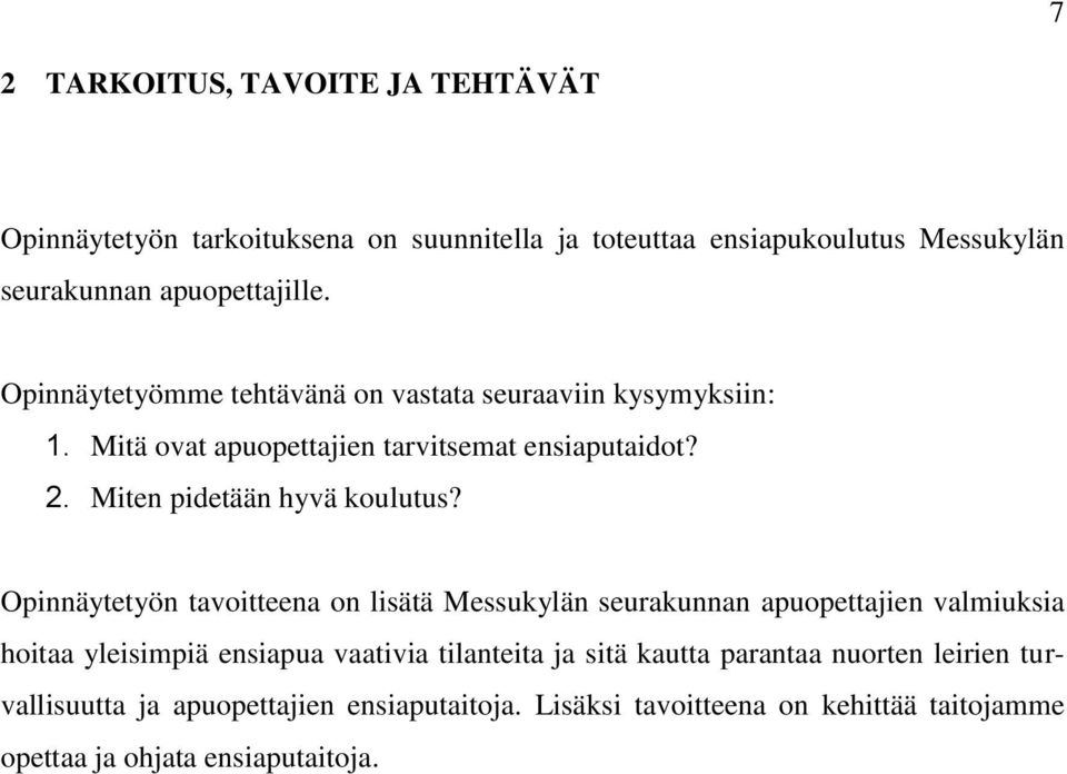 Opinnäytetyön tavoitteena on lisätä Messukylän seurakunnan apuopettajien valmiuksia hoitaa yleisimpiä ensiapua vaativia tilanteita ja sitä kautta