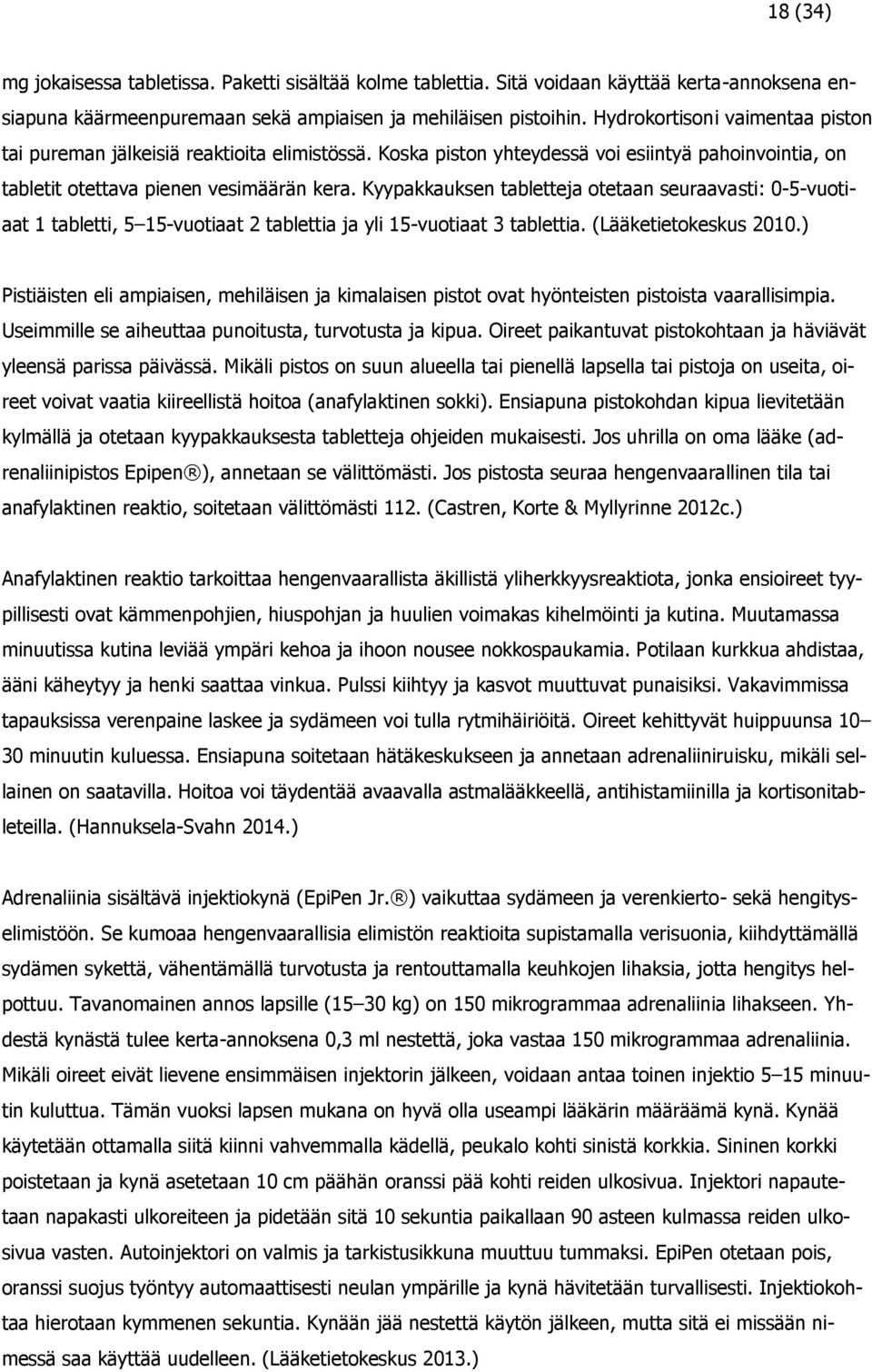 Kyypakkauksen tabletteja otetaan seuraavasti: 0-5-vuotiaat 1 tabletti, 5 15-vuotiaat 2 tablettia ja yli 15-vuotiaat 3 tablettia. (Lääketietokeskus 2010.