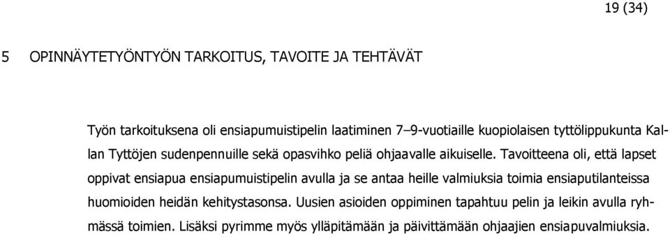 Tavoitteena oli, että lapset oppivat ensiapua ensiapumuistipelin avulla ja se antaa heille valmiuksia toimia ensiaputilanteissa