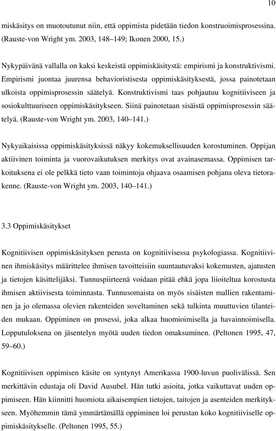 Empirismi juontaa juurensa behavioristisesta oppimiskäsityksestä, jossa painotetaan ulkoista oppimisprosessin säätelyä.