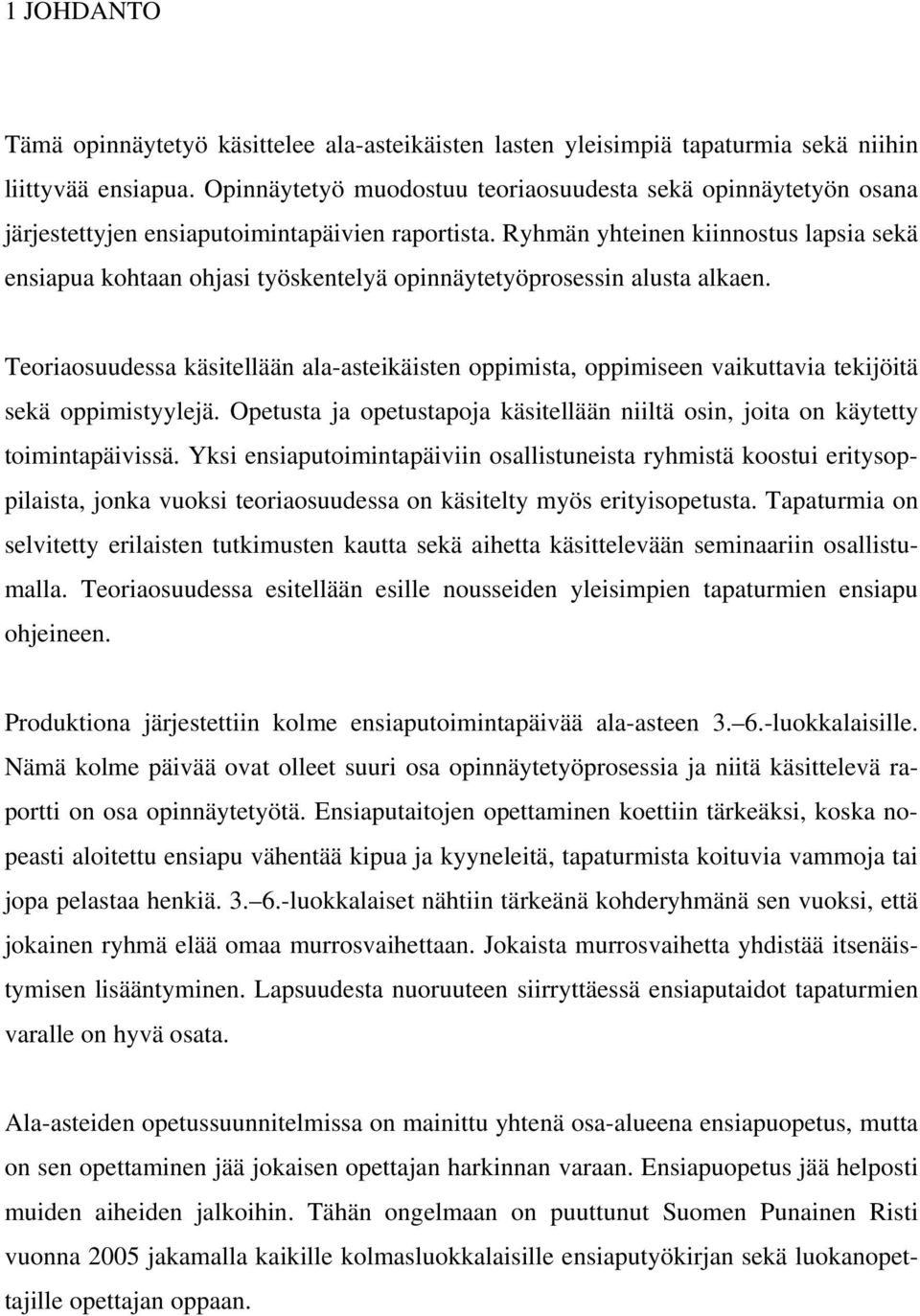 Ryhmän yhteinen kiinnostus lapsia sekä ensiapua kohtaan ohjasi työskentelyä opinnäytetyöprosessin alusta alkaen.