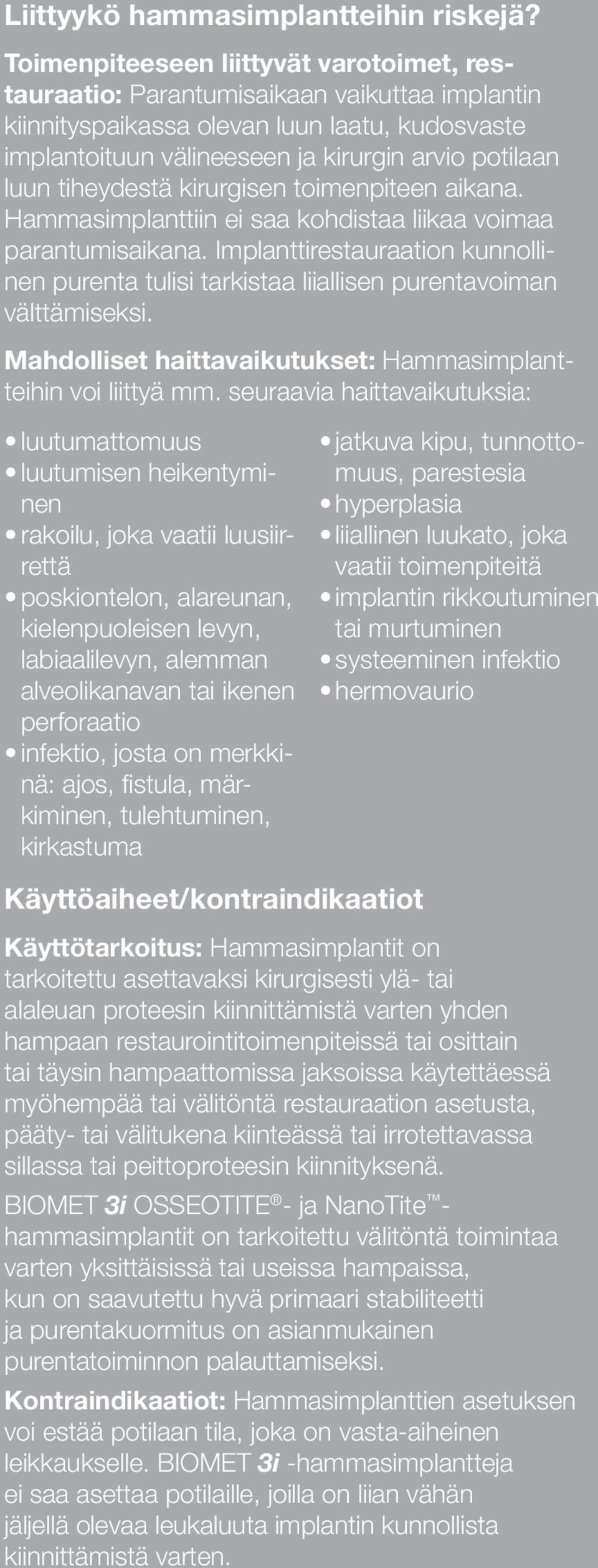 tiheydestä kirurgisen toimenpiteen aikana. Hammasimplanttiin ei saa kohdistaa liikaa voimaa parantumisaikana.