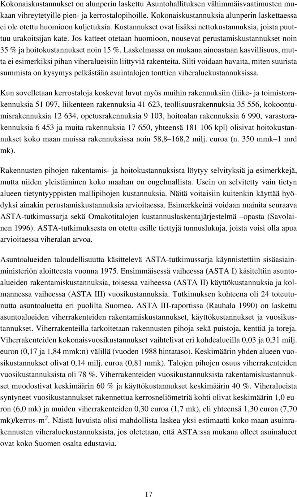 Jos katteet otetaan huomioon, nousevat perustamiskustannukset noin 35 % ja hoitokustannukset noin 15 %.