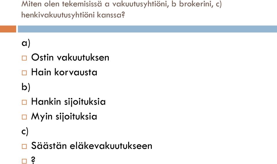 a) Ostin vakuutuksen Hain korvausta b) Hankin
