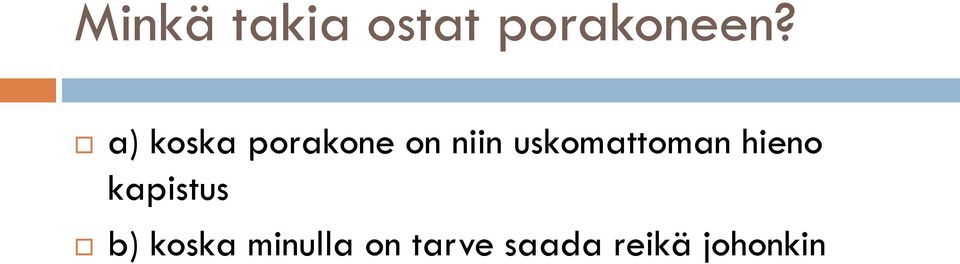 uskomattoman hieno kapistus b)