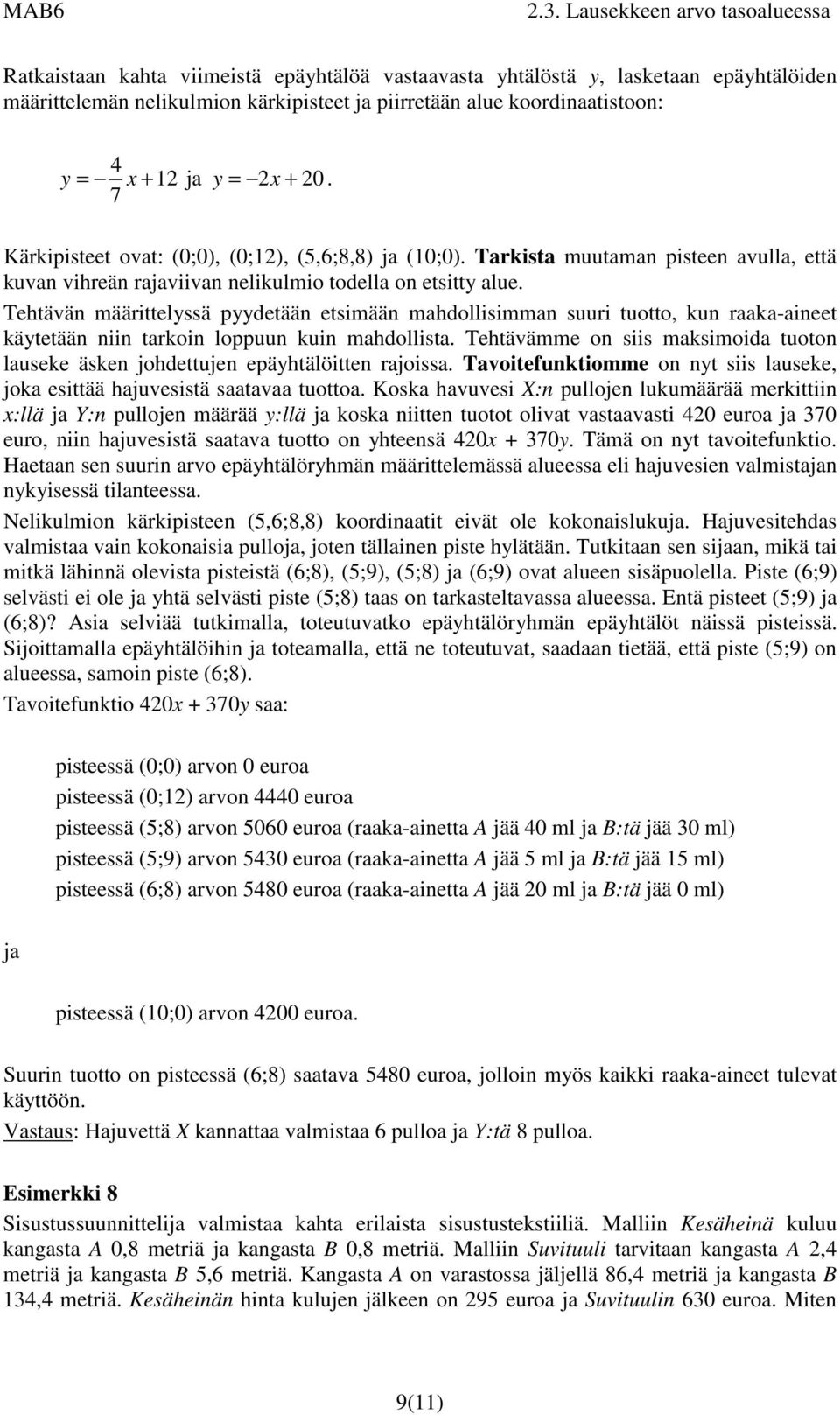 Tehtävän määrittelyssä pyydetään etsimään mahdollisimman suuri tuotto, kun raaka-aineet käytetään niin tarkoin loppuun kuin mahdollista.
