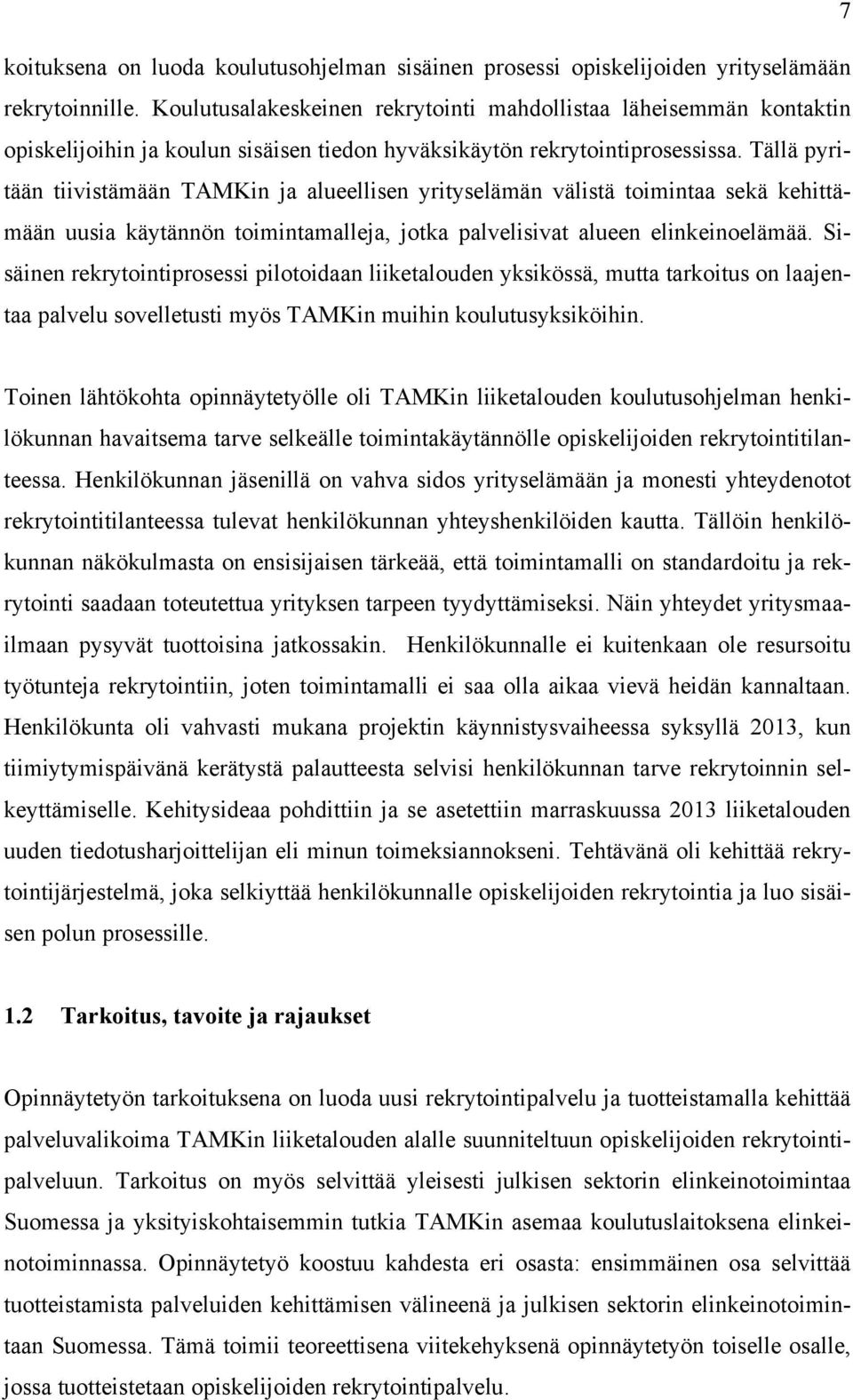 Tällä pyritään tiivistämään TAMKin ja alueellisen yrityselämän välistä toimintaa sekä kehittämään uusia käytännön toimintamalleja, jotka palvelisivat alueen elinkeinoelämää.