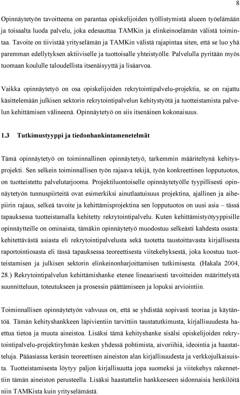 Palvelulla pyritään myös tuomaan koululle taloudellista itsenäisyyttä ja lisäarvoa.