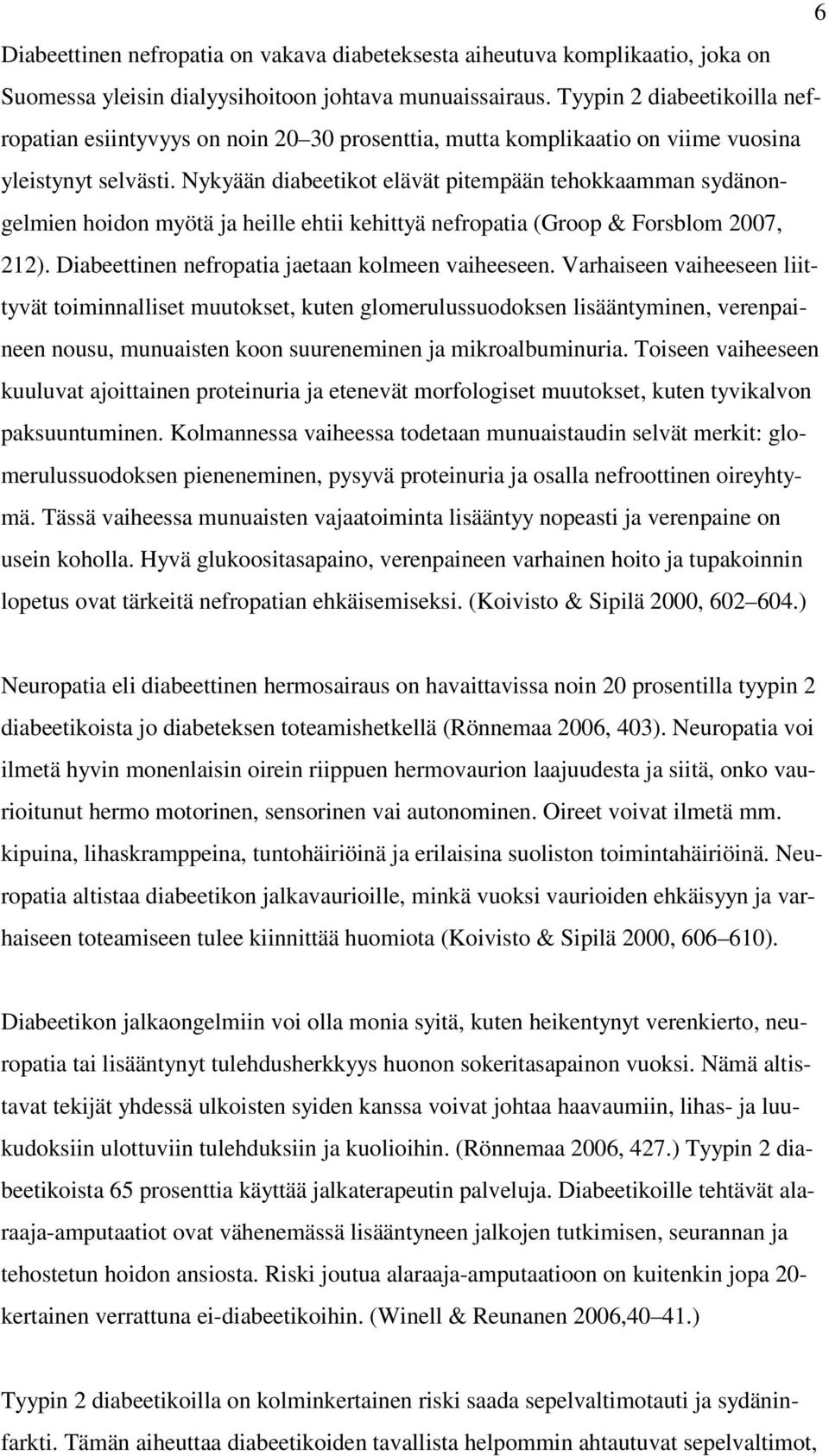 Nykyään diabeetikot elävät pitempään tehokkaamman sydänongelmien hoidon myötä ja heille ehtii kehittyä nefropatia (Groop & Forsblom 2007, 212). Diabeettinen nefropatia jaetaan kolmeen vaiheeseen.