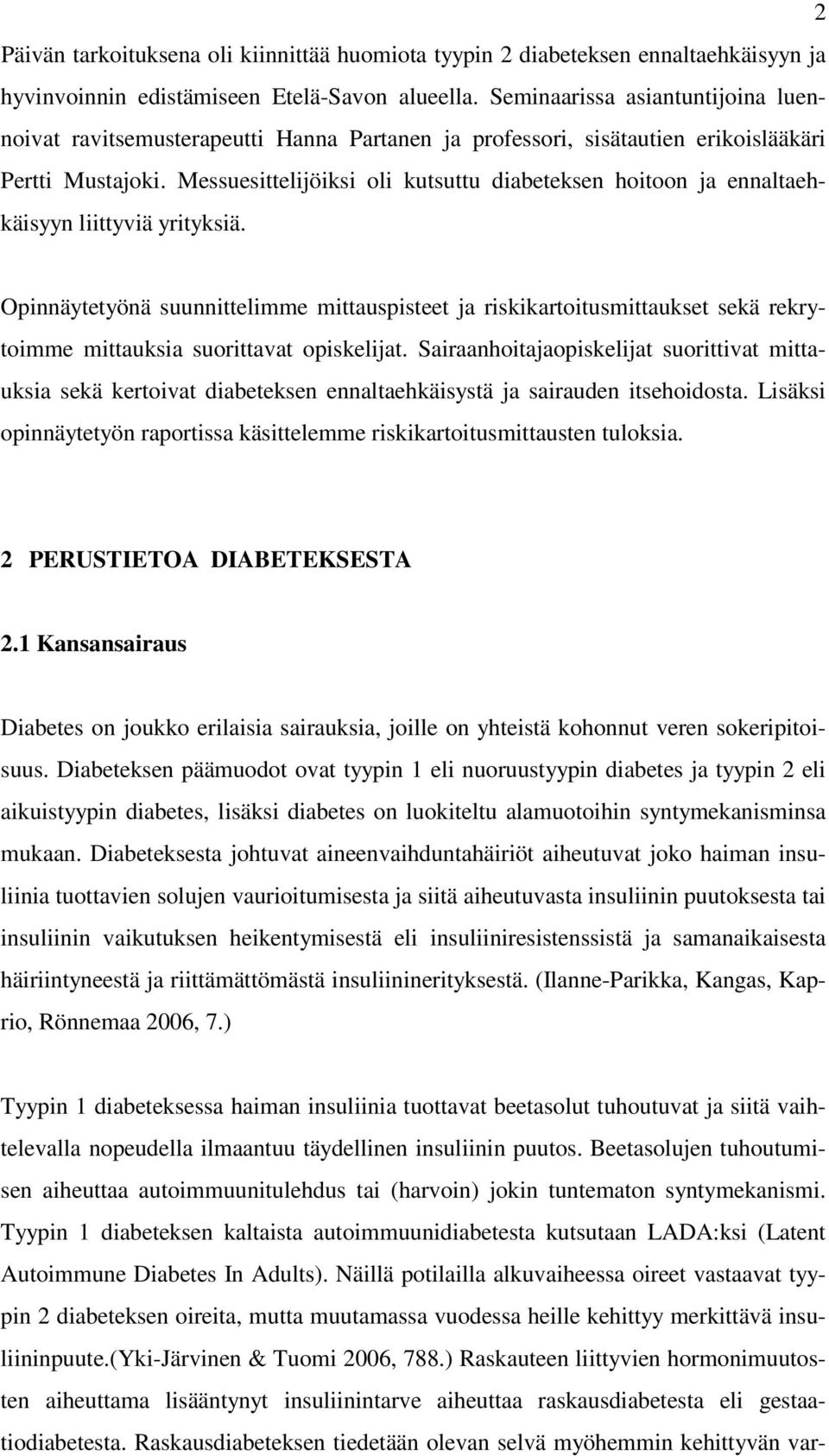 Messuesittelijöiksi oli kutsuttu diabeteksen hoitoon ja ennaltaehkäisyyn liittyviä yrityksiä.