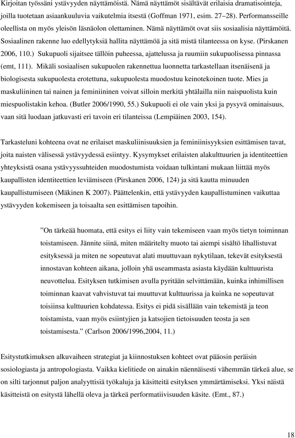 Sosiaalinen rakenne luo edellytyksiä hallita näyttämöä ja sitä mistä tilanteessa on kyse. (Pirskanen 2006, 110.