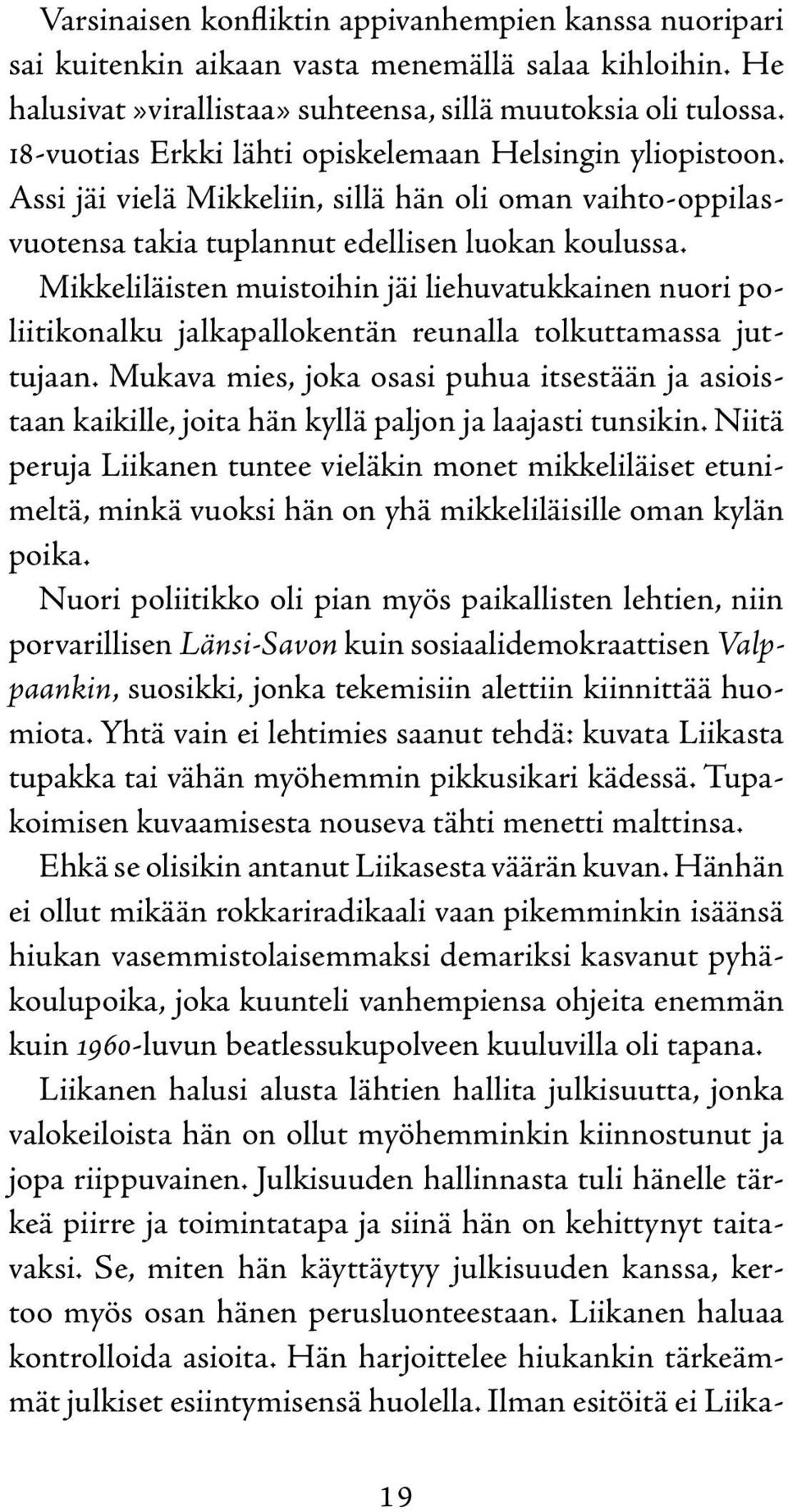 Mikkeliläisten muistoihin jäi liehuvatukkainen nuori poliitikonalku jalkapallokentän reunalla tolkuttamassa juttujaan.