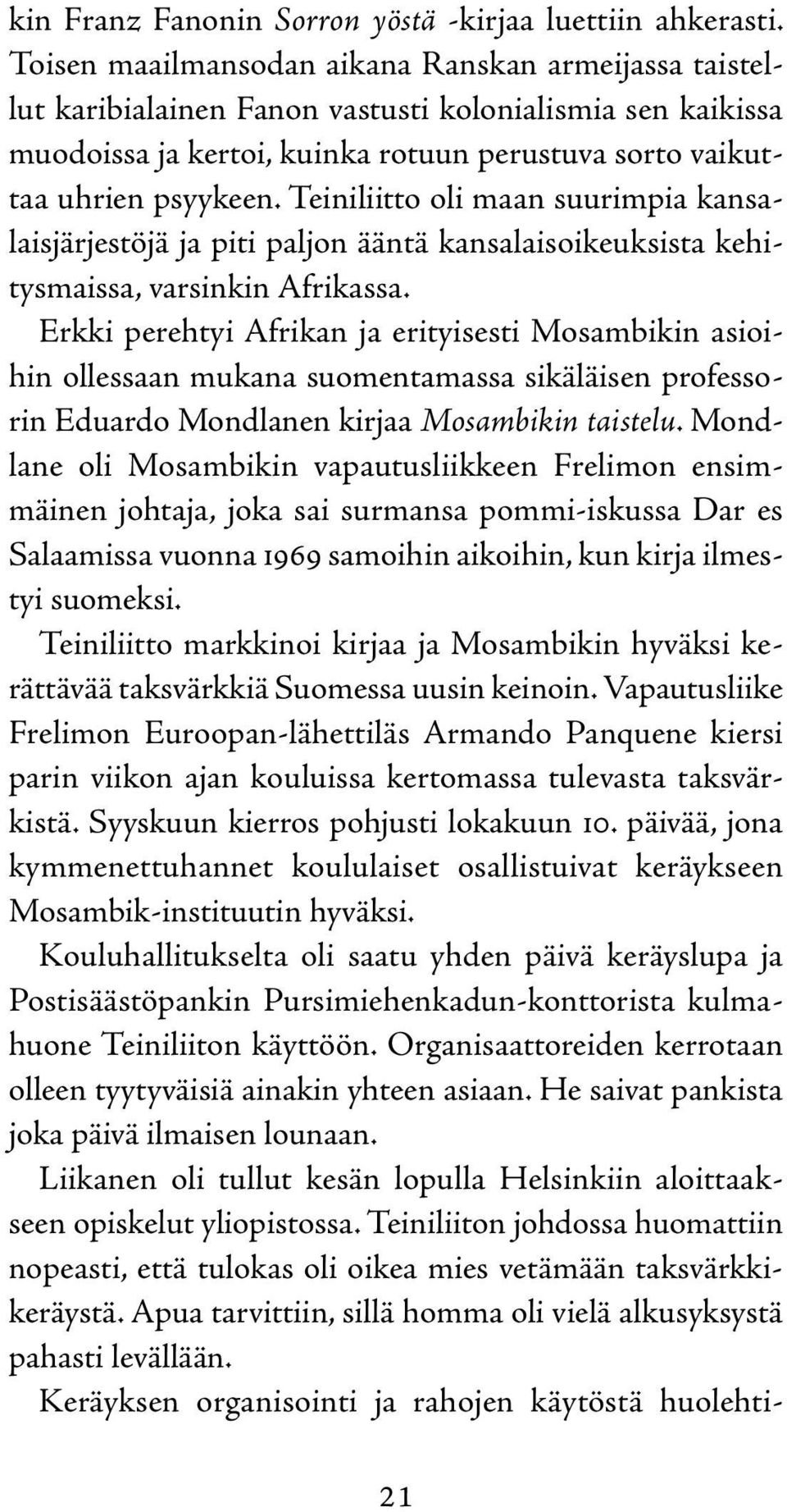 Teiniliitto oli maan suurimpia kansalaisjärjestöjä ja piti paljon ääntä kansalaisoikeuksista kehitysmaissa, varsinkin Afrikassa.