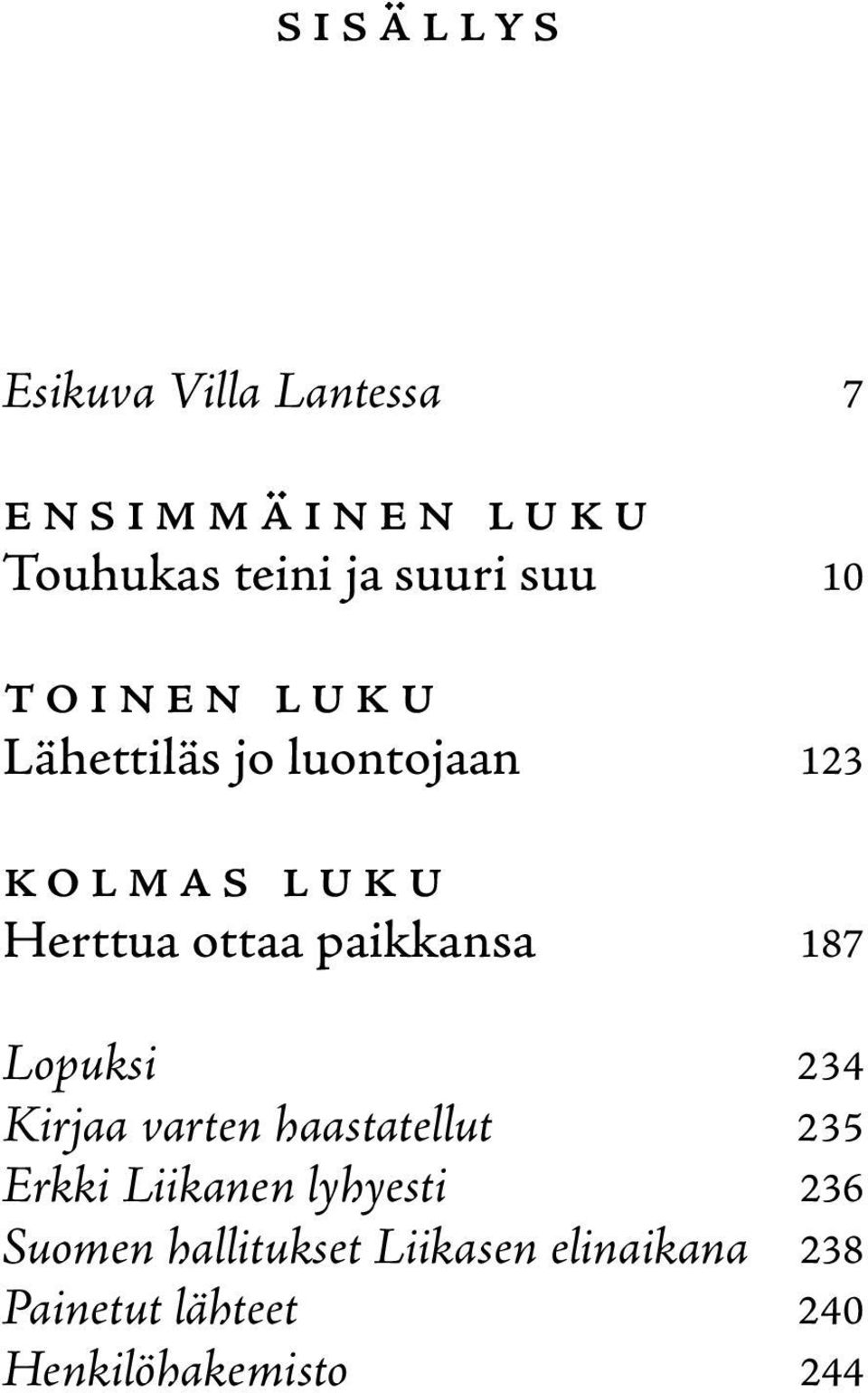 187 Lopuksi 234 Kirjaa varten haastatellut 235 Erkki Liikanen lyhyesti 236