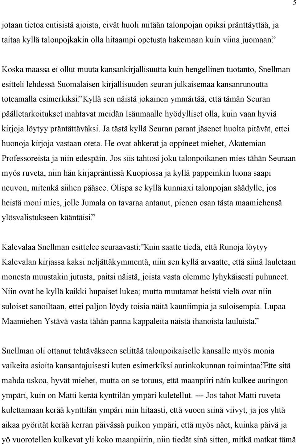 näistä jokainen ymmärtää, että tämän Seuran päälletarkoitukset mahtavat meidän Isänmaalle hyödylliset olla, kuin vaan hyviä kirjoja löytyy präntättäväksi.