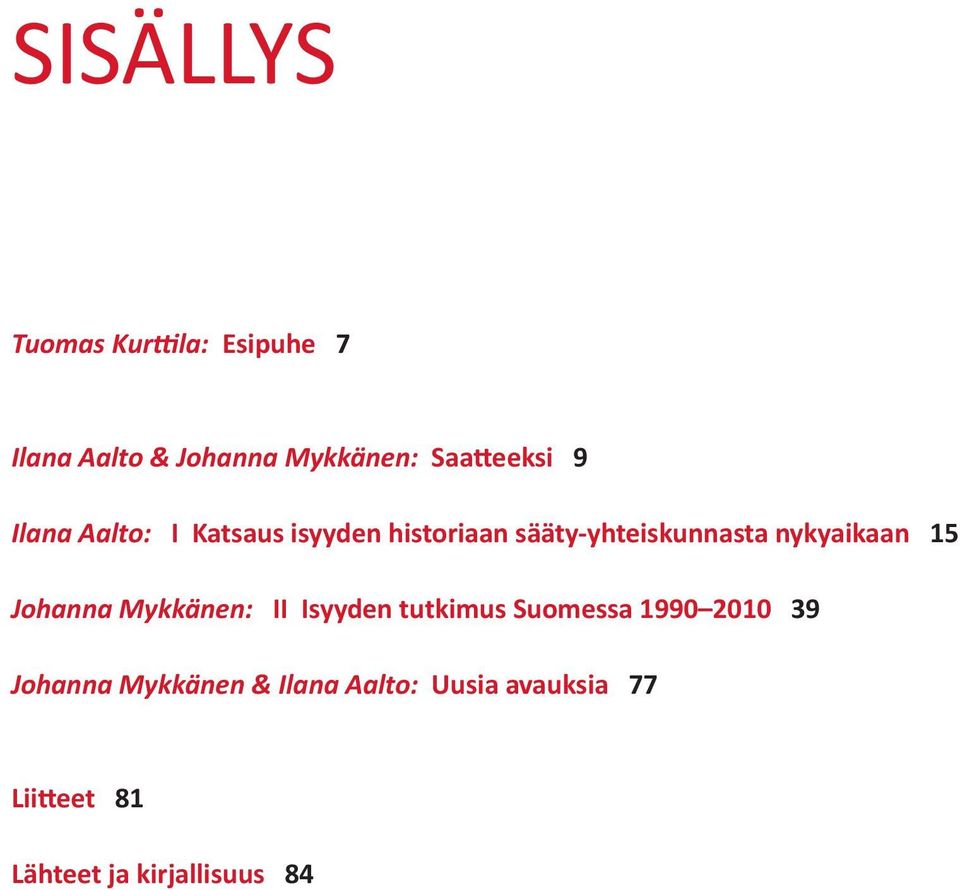 nykyaikaan 15 Johanna Mykkänen: II Isyyden tutkimus Suomessa 1990 2010 39