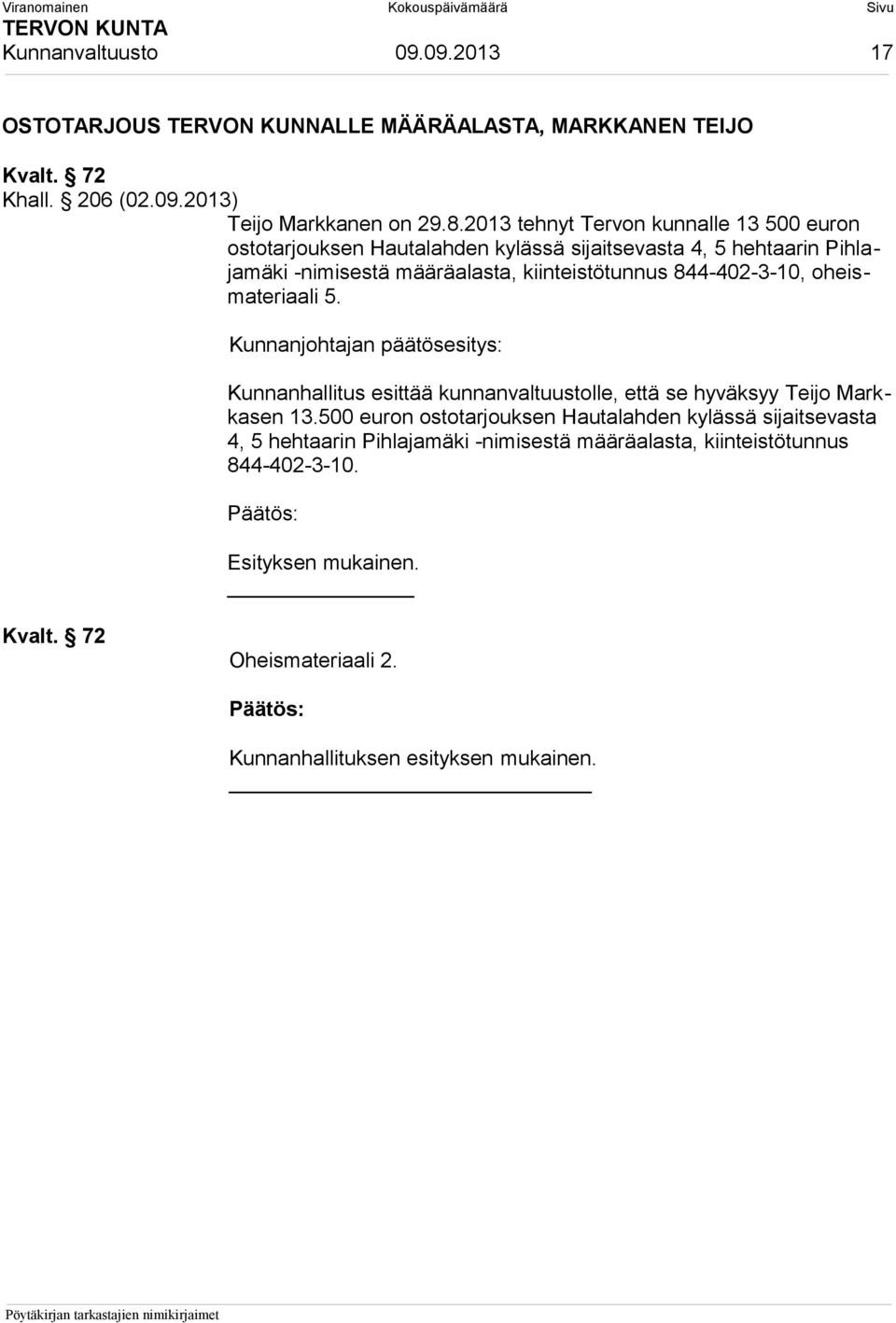 kiinteistötunnus 844-402-3-10, oheismateriaali 5. Kunnanhallitus esittää kunnanvaltuustolle, että se hyväksyy Teijo Markkasen 13.