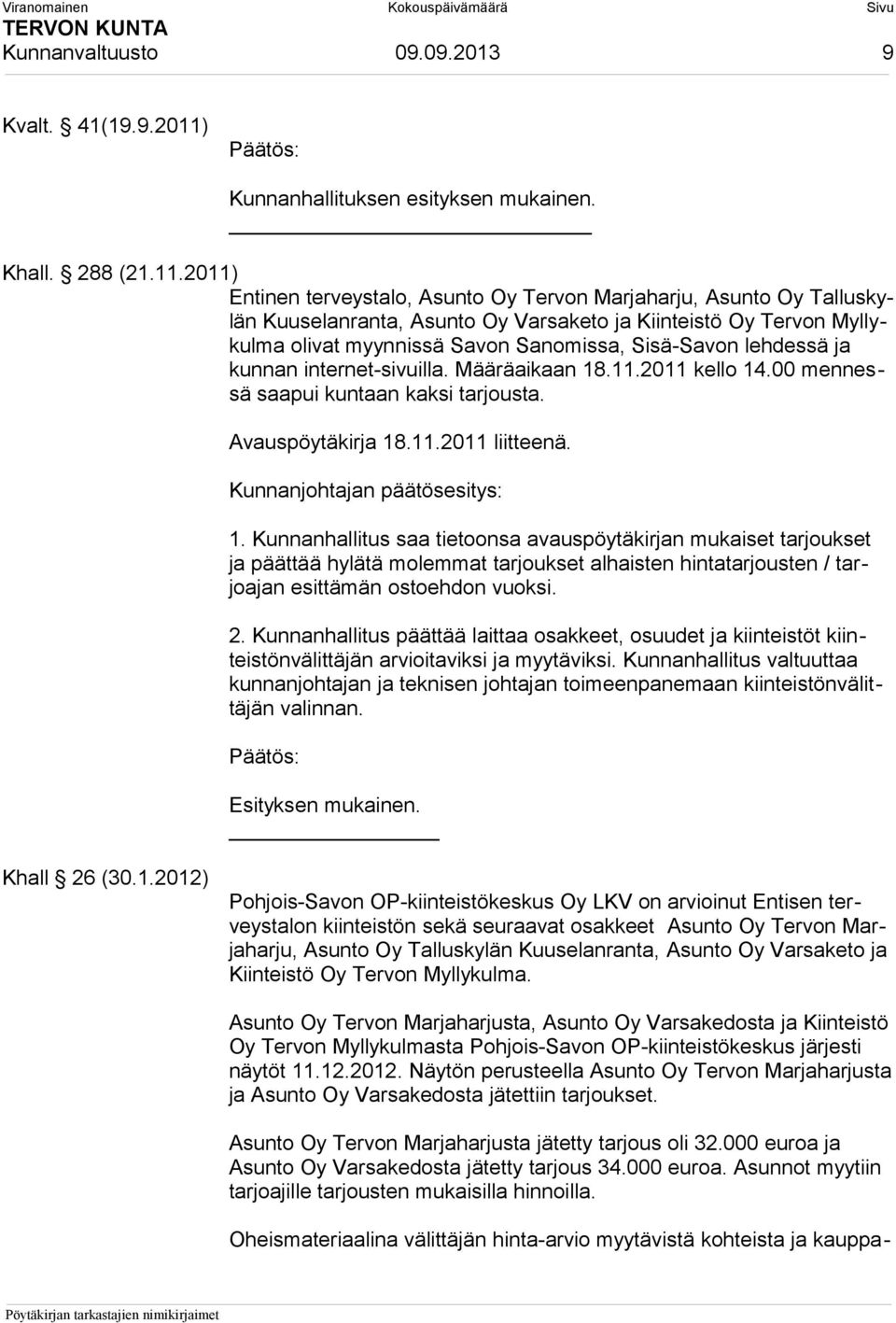 2011) Entinen terveystalo, Asunto Oy Tervon Marjaharju, Asunto Oy Talluskylän Kuuselanranta, Asunto Oy Varsaketo ja Kiinteistö Oy Tervon Myllykulma olivat myynnissä Savon Sanomissa, Sisä-Savon