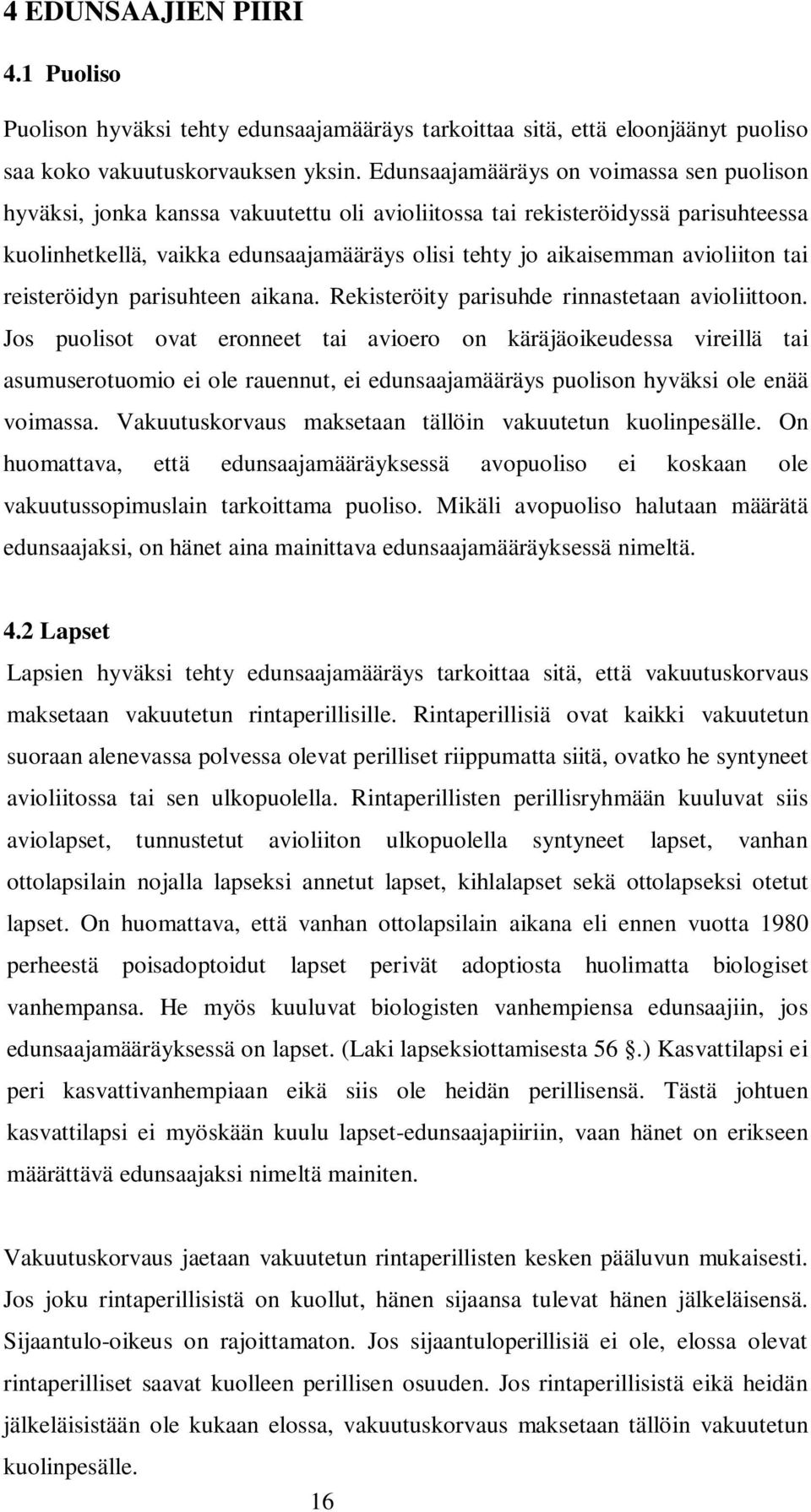 avioliiton tai reisteröidyn parisuhteen aikana. Rekisteröity parisuhde rinnastetaan avioliittoon.